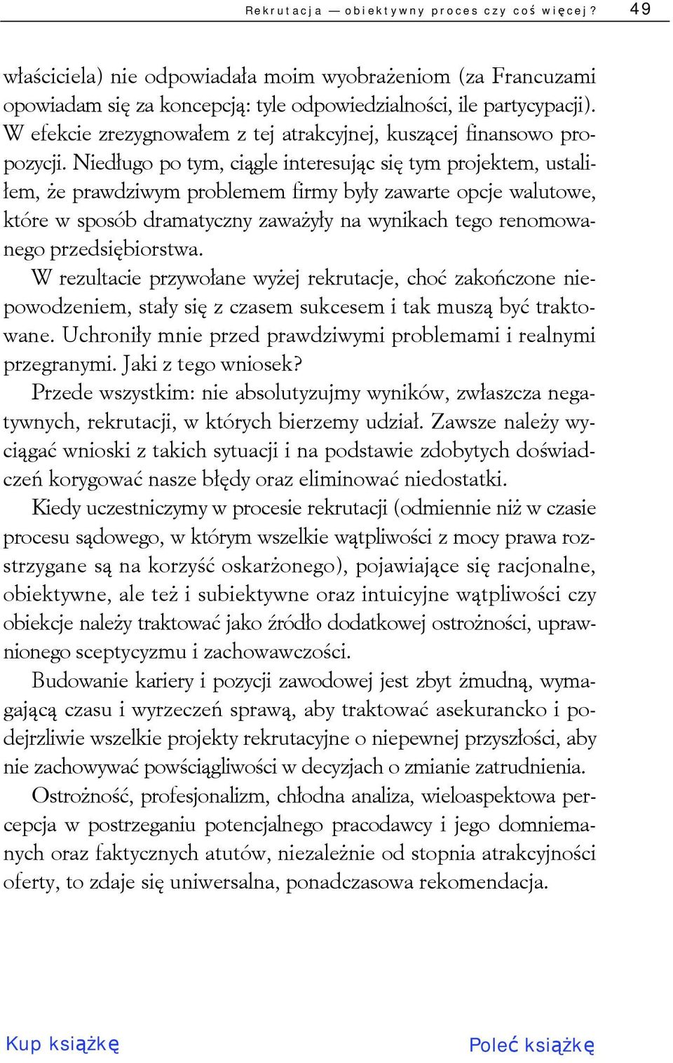 Niedługo po tym, ciągle interesując się tym projektem, ustaliłem, że prawdziwym problemem firmy były zawarte opcje walutowe, które w sposób dramatyczny zaważyły na wynikach tego renomowanego