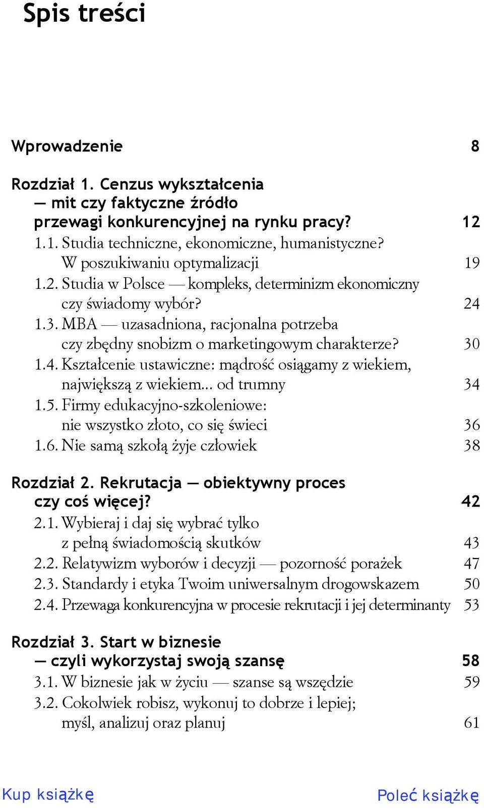 30 1.4. Kształcenie ustawiczne: mądrość osiągamy z wiekiem, największą z wiekiem... od trumny 34 1.5. Firmy edukacyjno-szkoleniowe: nie wszystko złoto, co się świeci 36 