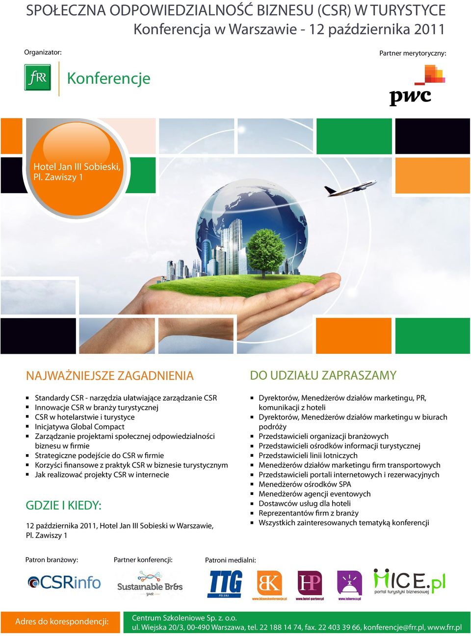 projektami społecznej odpowiedzialności biznesu w firmie Strategiczne podejście do CSR w firmie Korzyści finansowe z praktyk CSR w biznesie turystycznym Jak realizować projekty CSR w internecie GDZIE