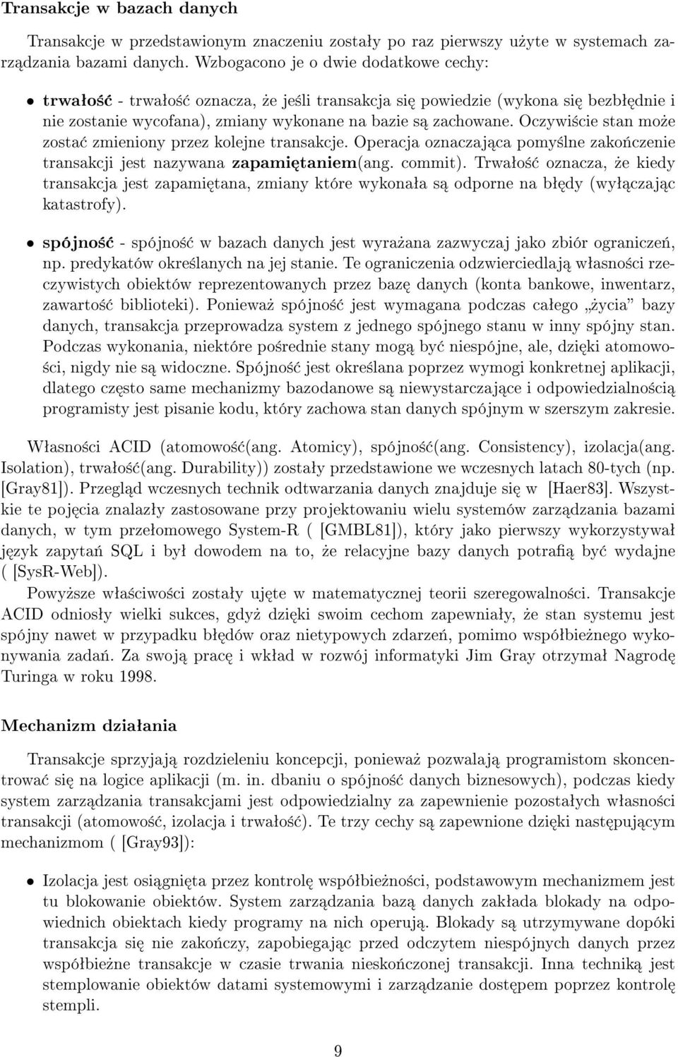 Oczywi±cie stan mo»e zosta zmieniony przez kolejne transakcje. Operacja oznaczaj ca pomy±lne zako«czenie transakcji jest nazywana zapami taniem(ang. commit).