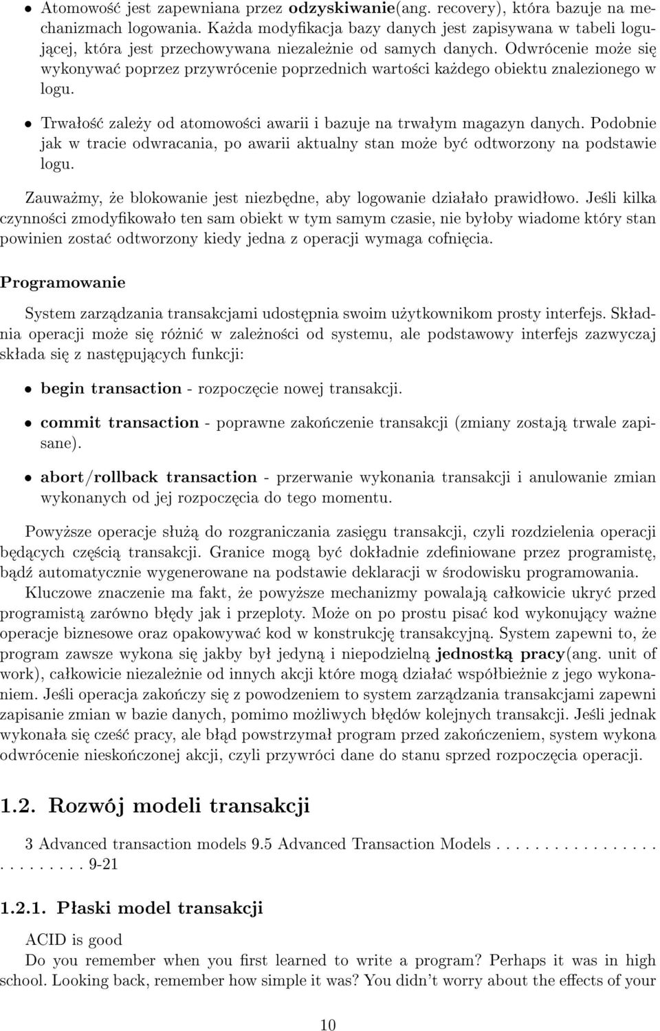 Odwrócenie mo»e si wykonywa poprzez przywrócenie poprzednich warto±ci ka»dego obiektu znalezionego w logu. Trwaªo± zale»y od atomowo±ci awarii i bazuje na trwaªym magazyn danych.