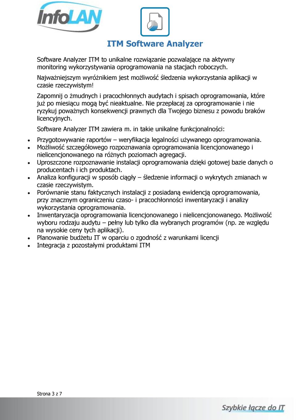 Zapomnij o żmudnych i pracochłonnych audytach i spisach oprogramowania, które już po miesiącu mogą być nieaktualne.