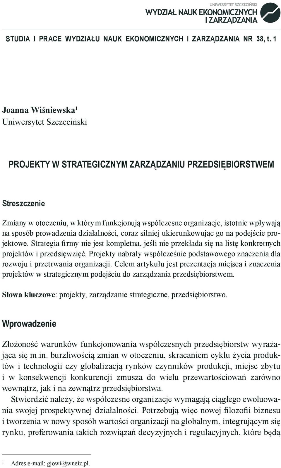 na sposób prowadzenia działalności, coraz silniej ukierunkowując go na podejście projektowe. Strategia firmy nie jest kompletna, jeśli nie przekłada się na listę konkretnych projektów i przedsięwzięć.