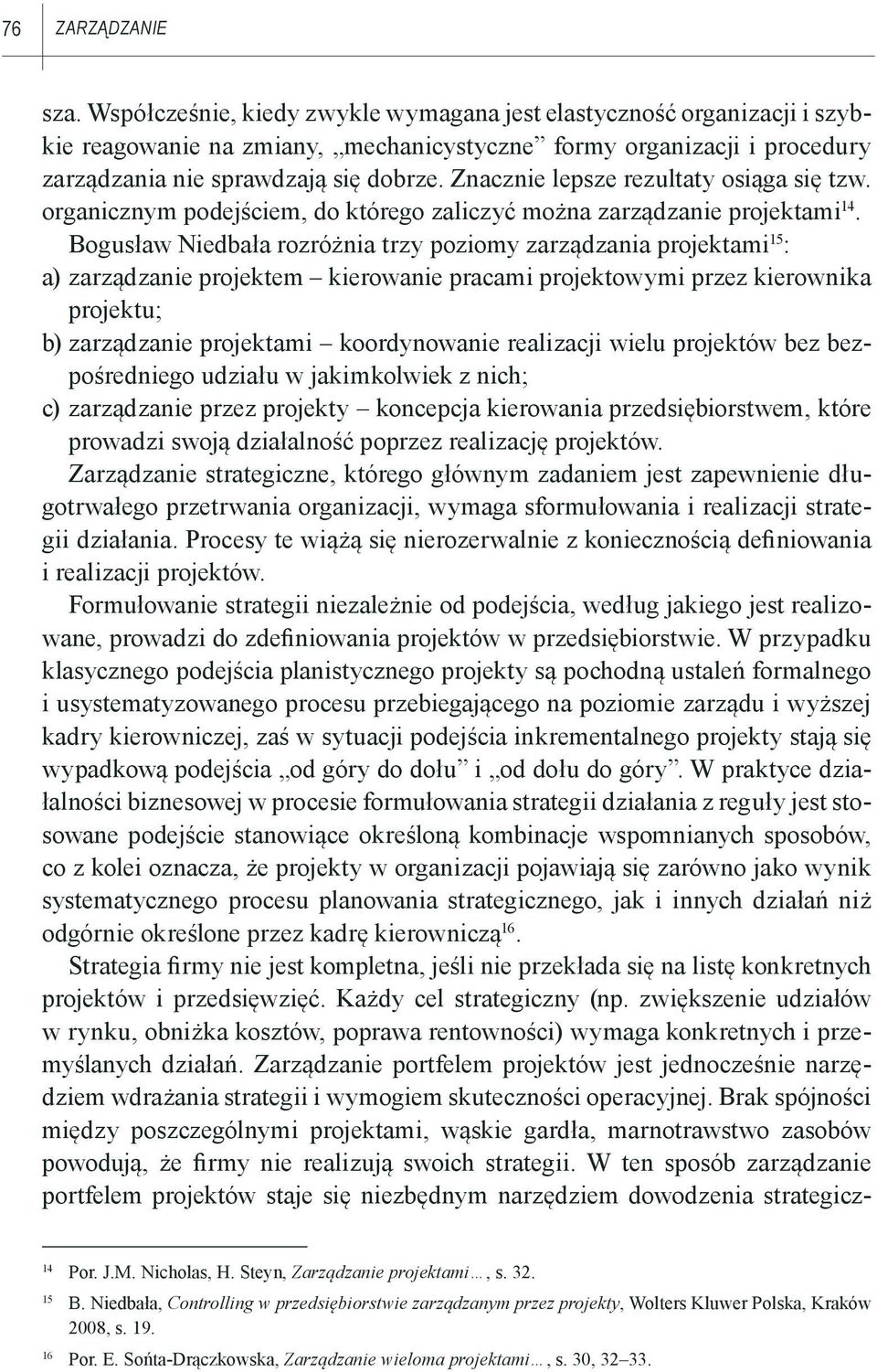 Znacznie lepsze rezultaty osiąga się tzw. organicznym podejściem, do którego zaliczyć można zarządzanie projektami 14.