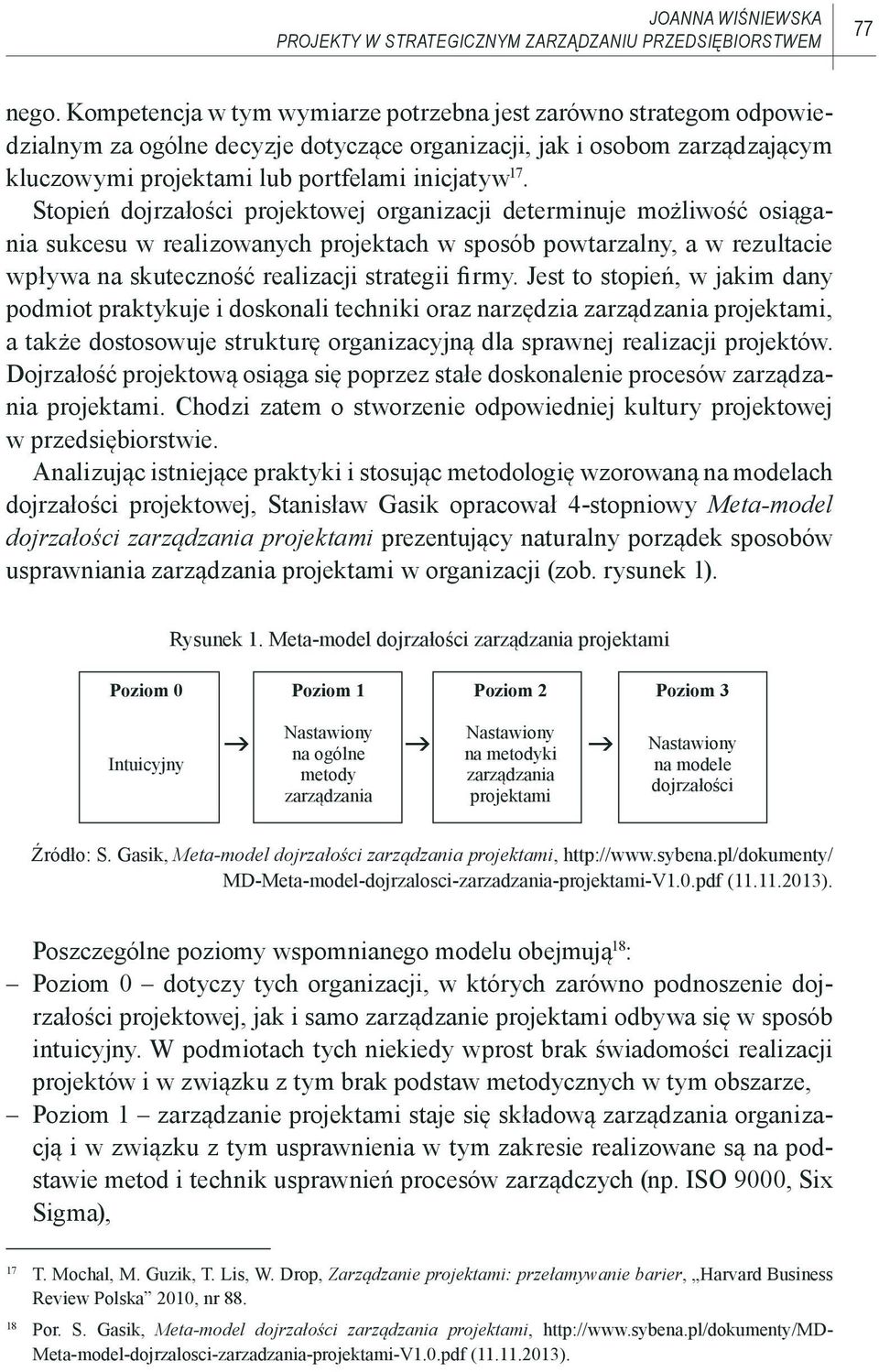 Stopień dojrzałości projektowej organizacji determinuje możliwość osiągania sukcesu w realizowanych projektach w sposób powtarzalny, a w rezultacie wpływa na skuteczność realizacji strategii firmy.