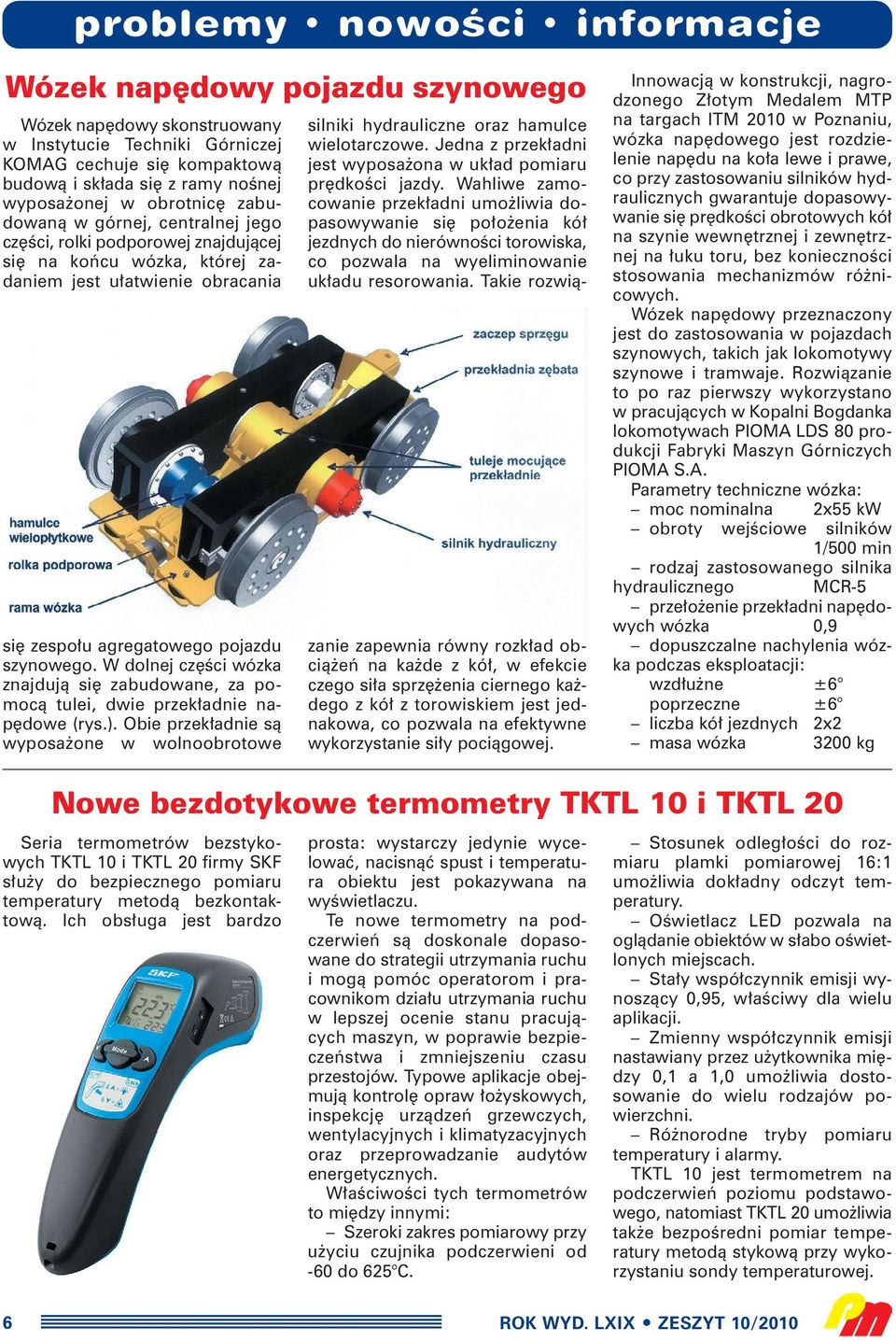 W dolnej cz Êci wózka znajdujà si zabudowane, za pomocà tulei, dwie przek adnie nap dowe (rys.). Obie przek adnie sà wyposa one w wolnoobrotowe silniki hydrauliczne oraz hamulce wielotarczowe.