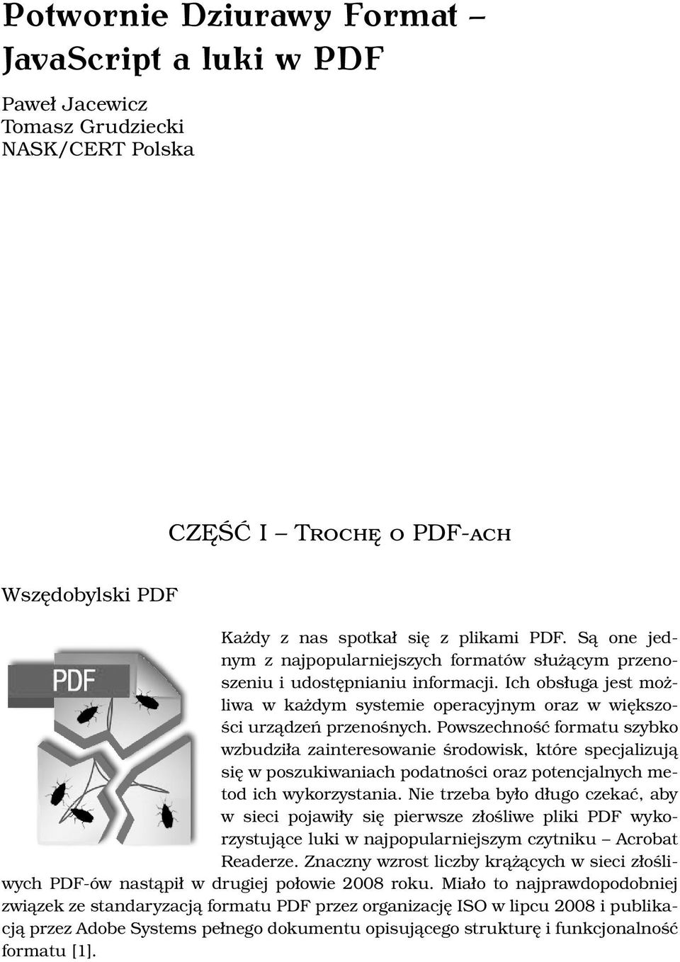 Powszechność formatu szybko wzbudziła zainteresowanie środowisk, które specjalizują się w poszukiwaniach podatności oraz potencjalnych metod ich wykorzystania.