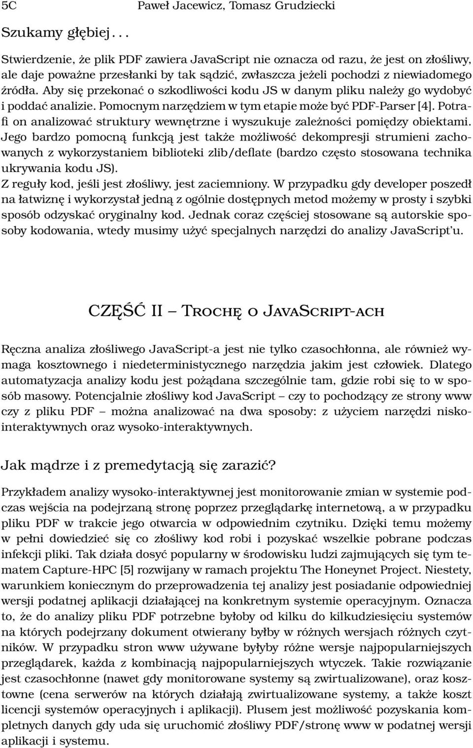 Aby się przekonać o szkodliwości kodu JS w danym pliku należy go wydobyć i poddać analizie. Pomocnym narzędziem w tym etapie może być PDF-Parser [4].