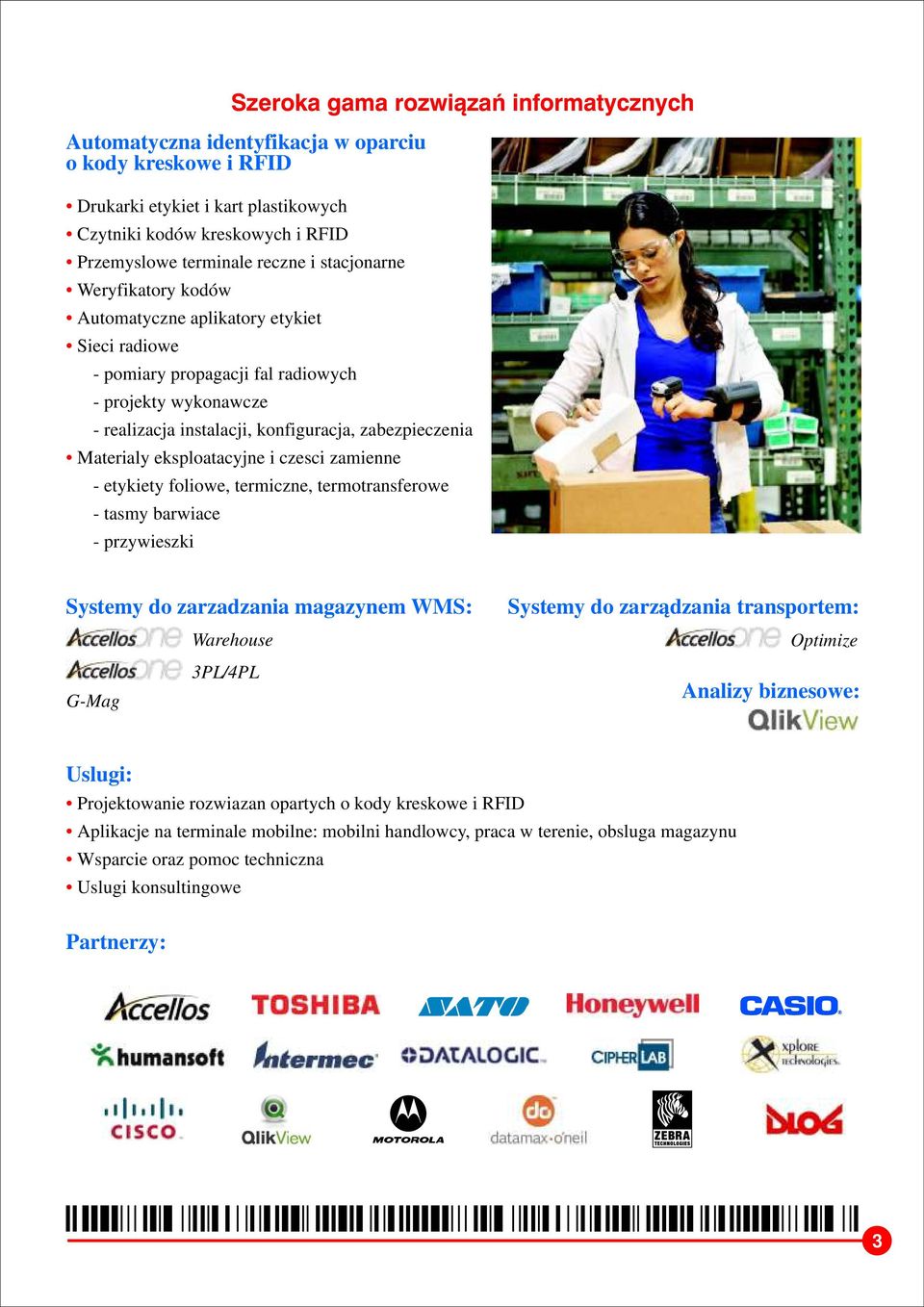 eksploatacyjne i czesci zamienne - etykiety foliowe, termiczne, termotransferowe - tasmy barwiace - przywieszki Systemy do zarzadzania magazynem WMS: Warehouse Systemy do zarządzania transportem: