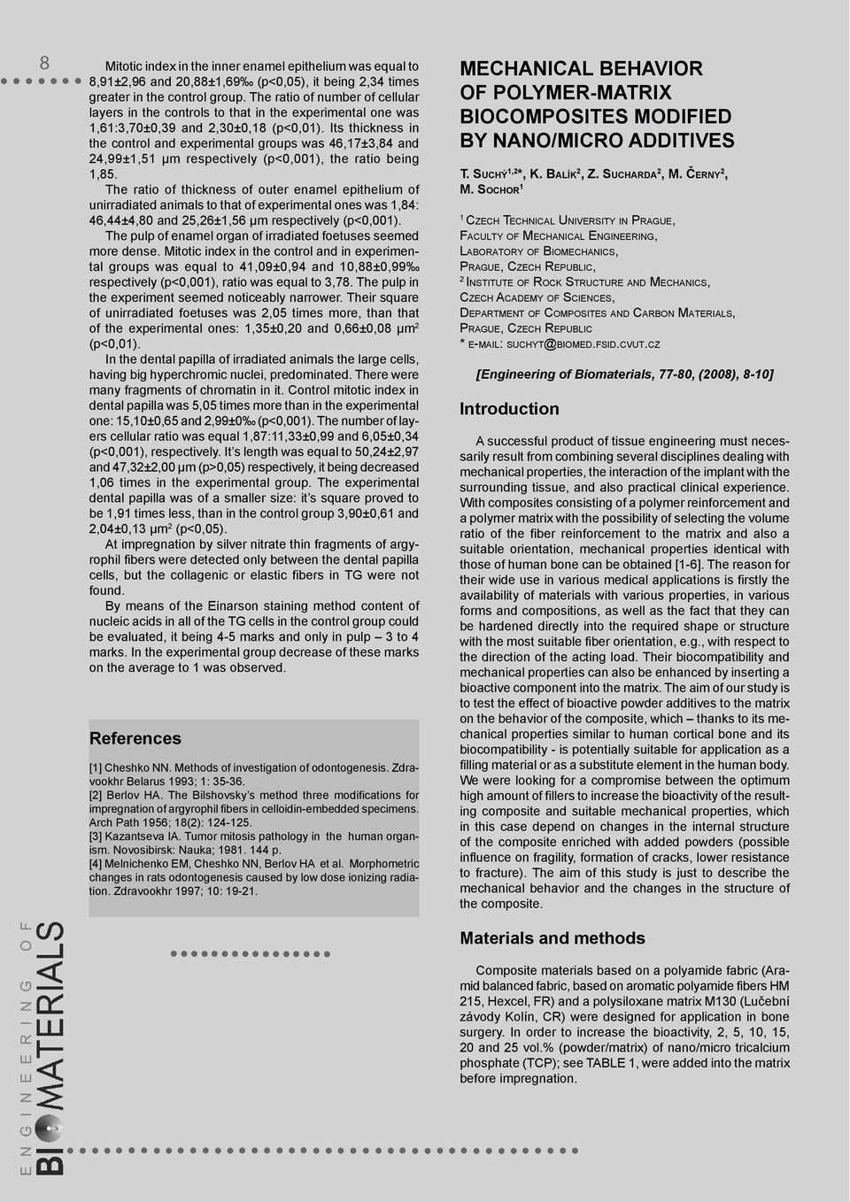 Its thickness in the control and experimental groups was 46,17±3,84 and 24,99±1,51 µm respectively (p<0,001), the ratio being 1,85.