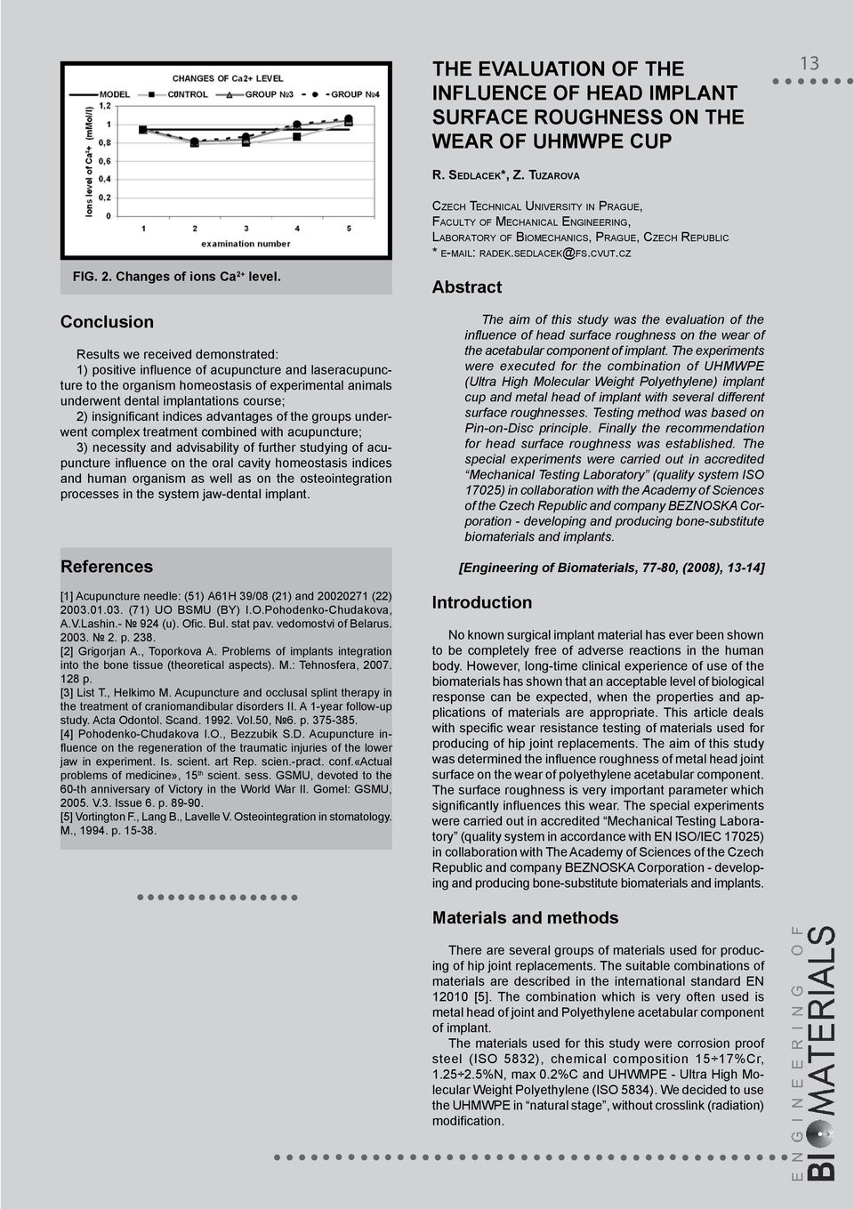 insignificant indices advantages of the groups underwent complex treatment combined with acupuncture; 3) necessity and advisability of further studying of acupuncture influence on the oral cavity