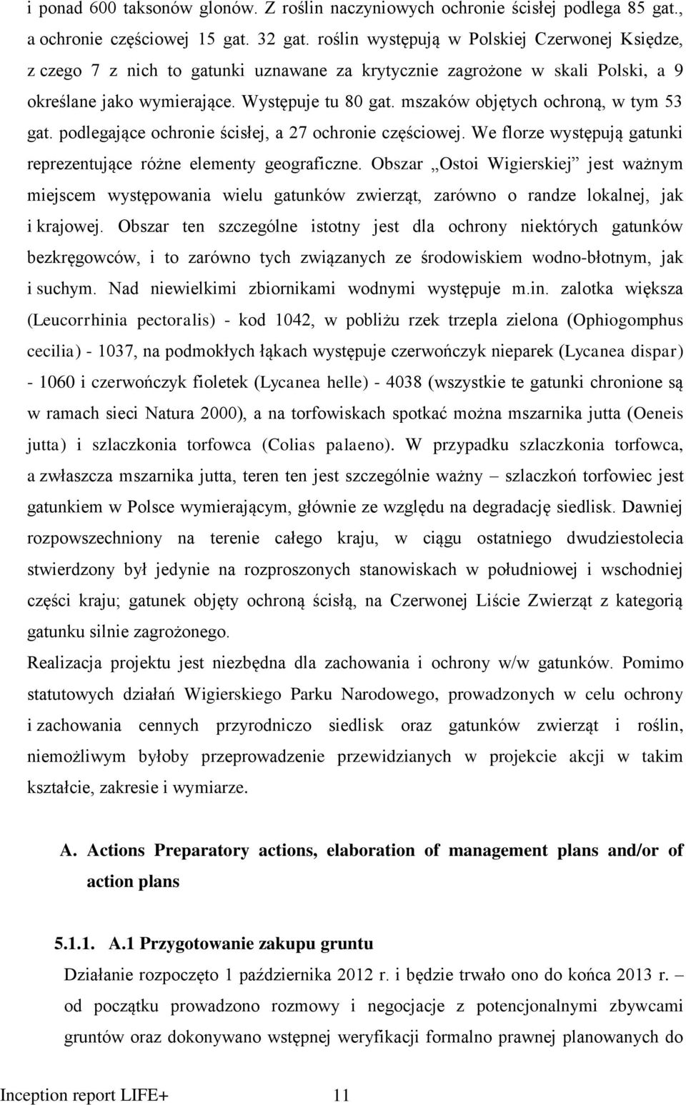 mszaków objętych ochroną, w tym 53 gat. podlegające ochronie ścisłej, a 27 ochronie częściowej. We florze występują gatunki reprezentujące różne elementy geograficzne.