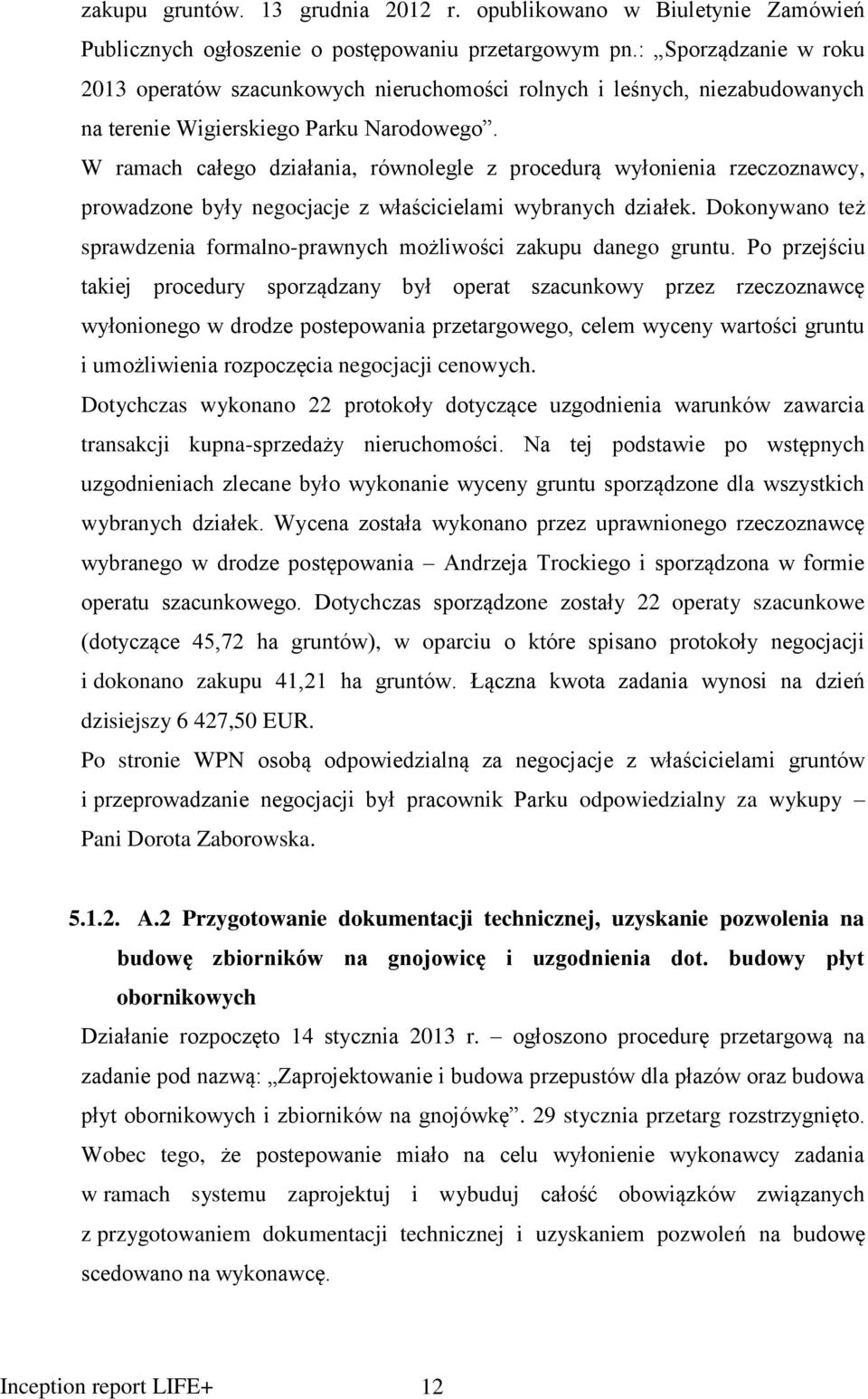 W ramach całego działania, równolegle z procedurą wyłonienia rzeczoznawcy, prowadzone były negocjacje z właścicielami wybranych działek.