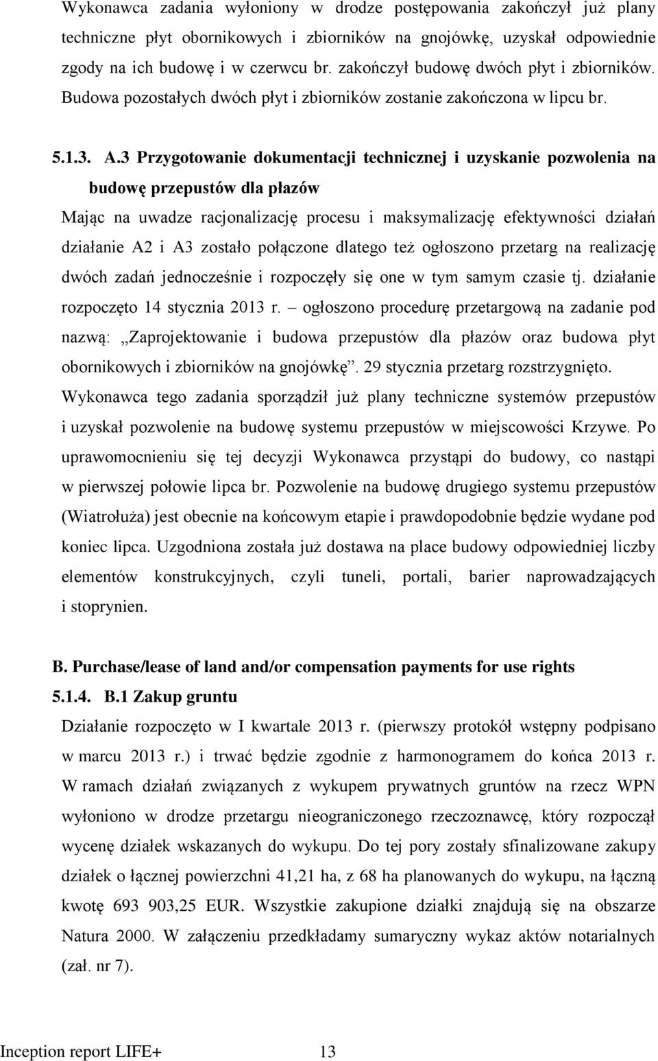 3 Przygotowanie dokumentacji technicznej i uzyskanie pozwolenia na budowę przepustów dla płazów Mając na uwadze racjonalizację procesu i maksymalizację efektywności działań działanie A2 i A3 zostało