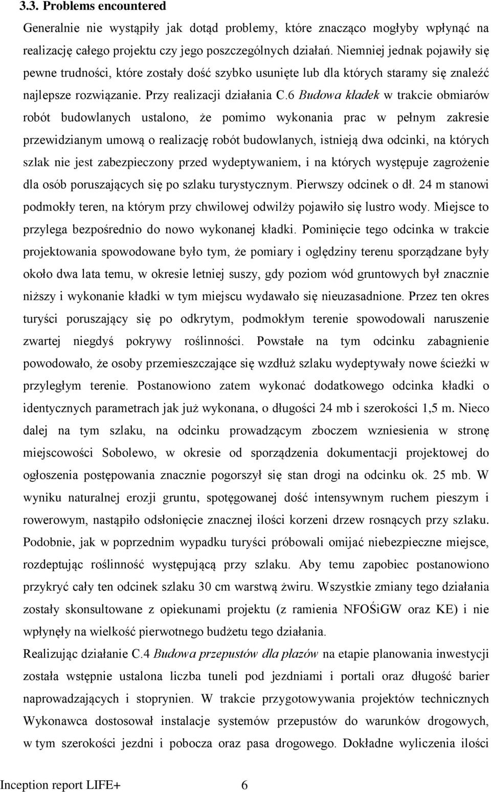 6 Budowa kładek w trakcie obmiarów robót budowlanych ustalono, że pomimo wykonania prac w pełnym zakresie przewidzianym umową o realizację robót budowlanych, istnieją dwa odcinki, na których szlak