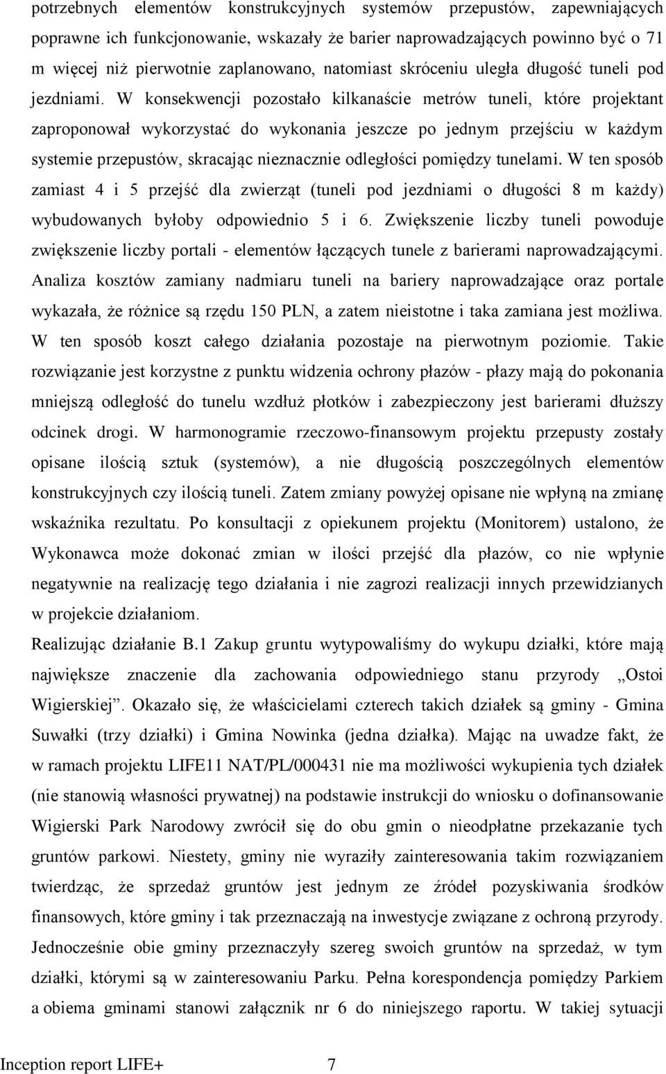 W konsekwencji pozostało kilkanaście metrów tuneli, które projektant zaproponował wykorzystać do wykonania jeszcze po jednym przejściu w każdym systemie przepustów, skracając nieznacznie odległości