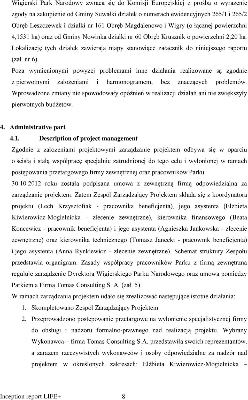 Lokalizację tych działek zawierają mapy stanowiące załącznik do niniejszego raportu (zał. nr 6).