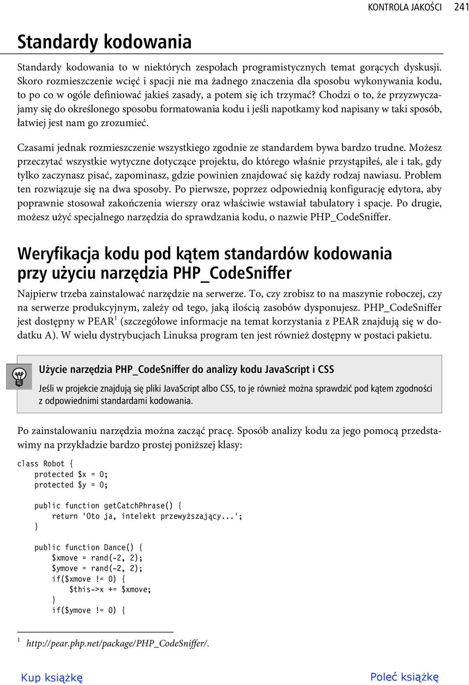 Chodzi o to, że przyzwyczajamy się do określonego sposobu formatowania kodu i jeśli napotkamy kod napisany w taki sposób, łatwiej jest nam go zrozumieć.