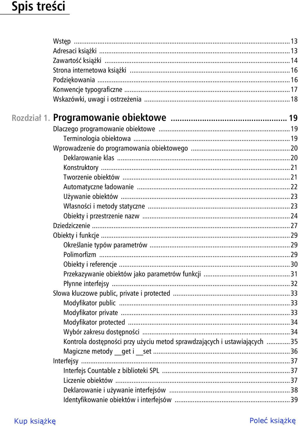 ..21 Tworzenie obiektów...21 Automatyczne adowanie...22 U ywanie obiektów...23 W asno ci i metody statyczne...23 Obiekty i przestrzenie nazw...24 Dziedziczenie...27 Obiekty i funkcje.