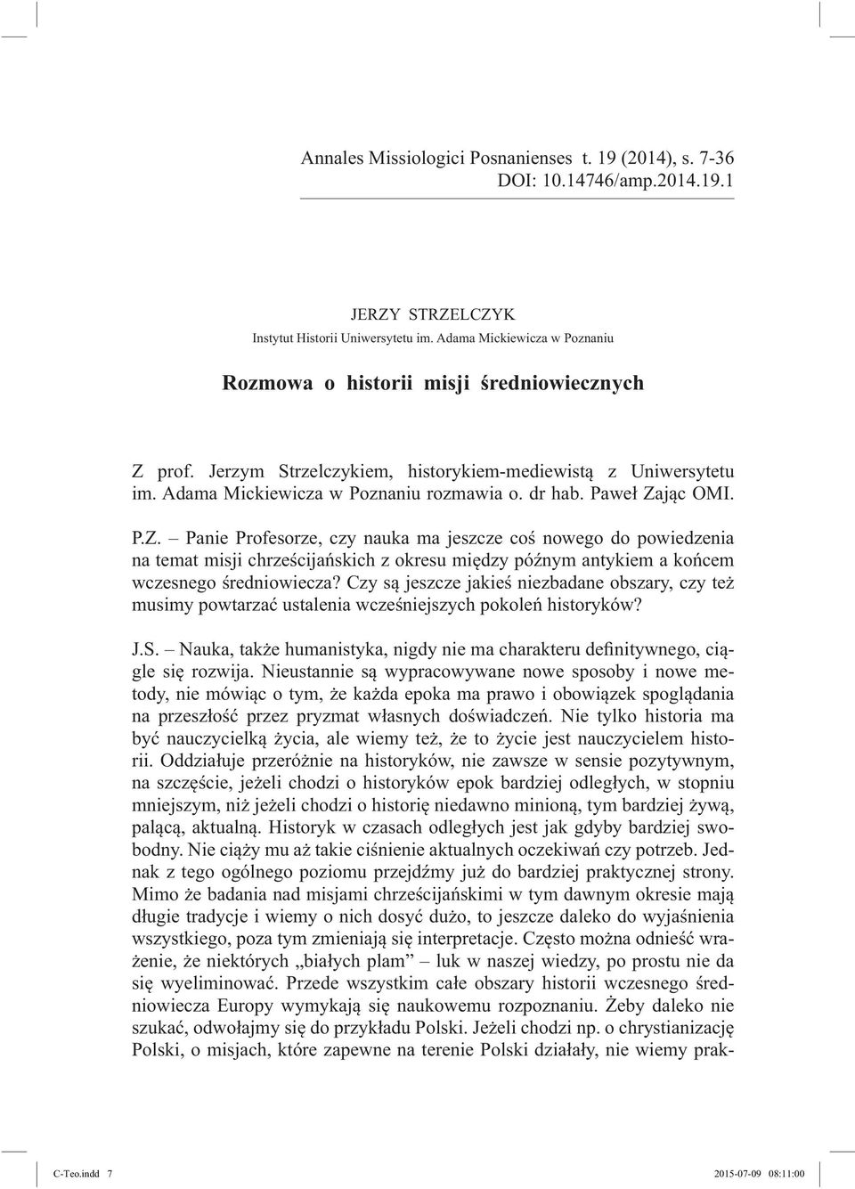 Paweł Zając OMI. P.Z. Panie Profesorze, czy nauka ma jeszcze coś nowego do powiedzenia na temat misji chrześcijańskich z okresu między późnym antykiem a końcem wczesnego średniowiecza?