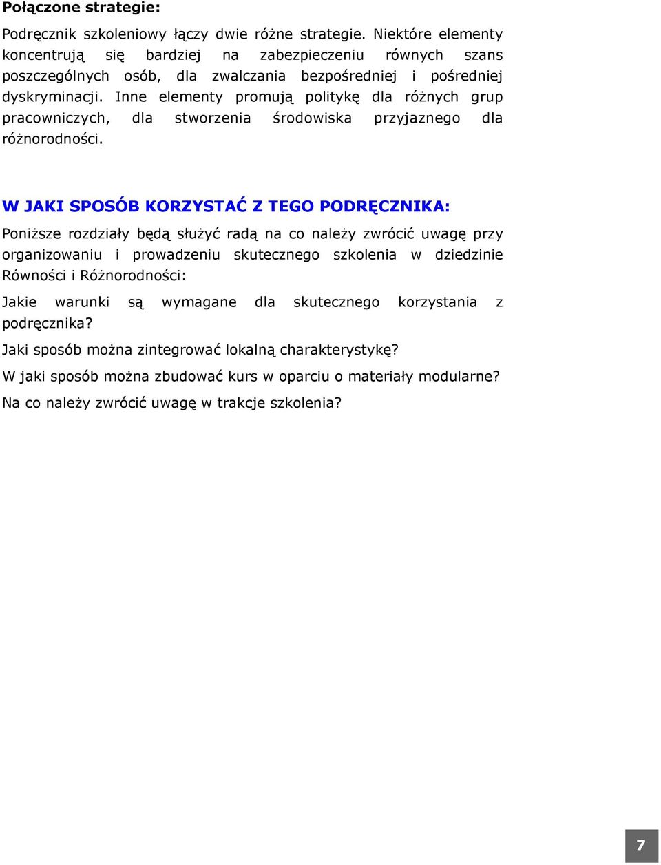 Inne elementy promują politykę dla róŝnych grup pracowniczych, dla stworzenia środowiska przyjaznego dla róŝnorodności.