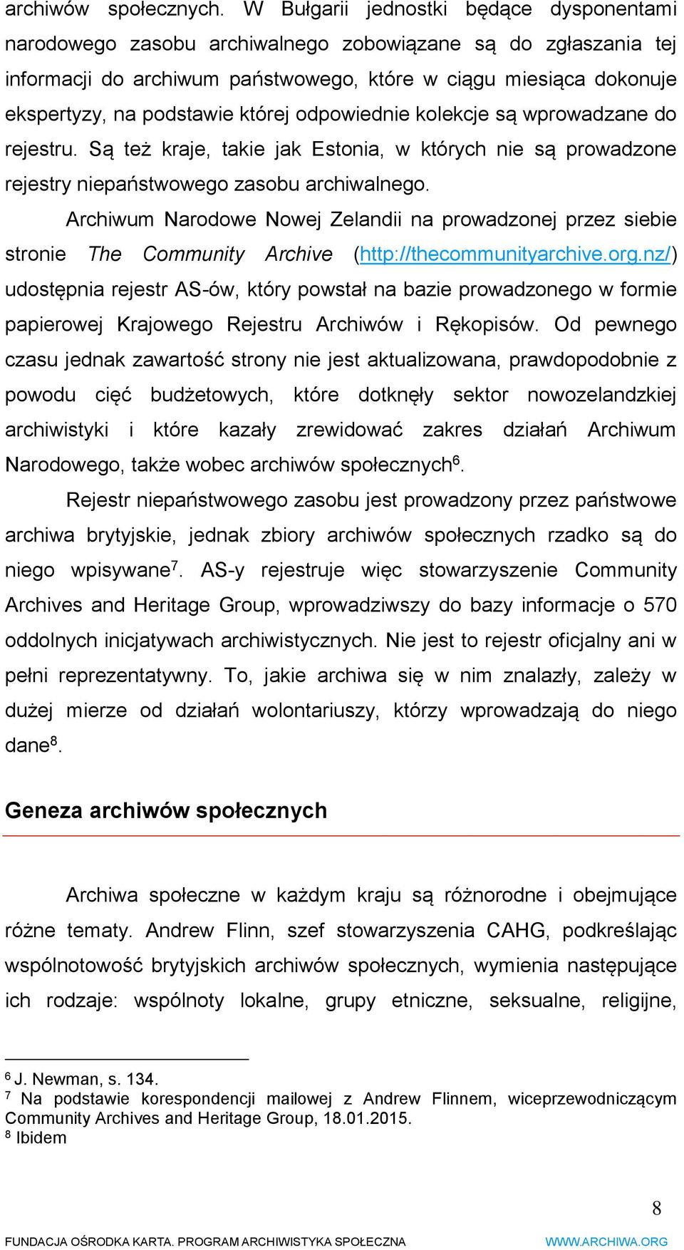 której odpowiednie kolekcje są wprowadzane do rejestru. Są też kraje, takie jak Estonia, w których nie są prowadzone rejestry niepaństwowego zasobu archiwalnego.