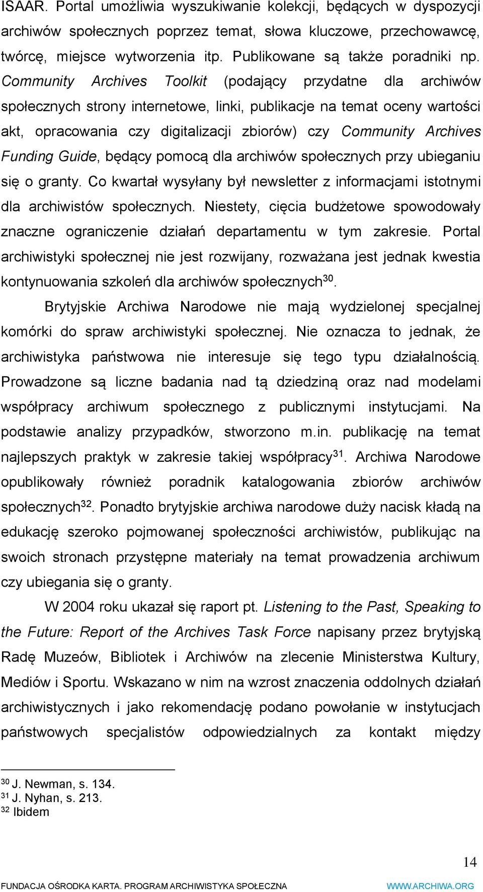 Community Archives Toolkit (podający przydatne dla archiwów społecznych strony internetowe, linki, publikacje na temat oceny wartości akt, opracowania czy digitalizacji zbiorów) czy Community