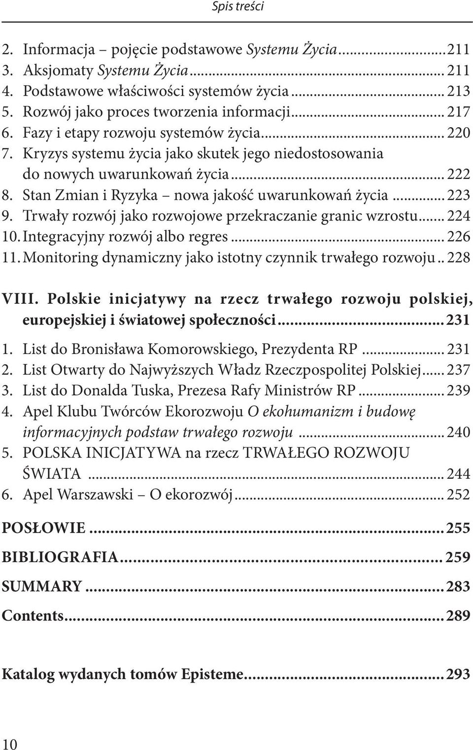 Trwały rozwój jako rozwojowe przekraczanie granic wzrostu... 224 10. Integracyjny rozwój albo regres... 226 11. Monitoring dynamiczny jako istotny czynnik trwałego rozwoju... 228 VIII.