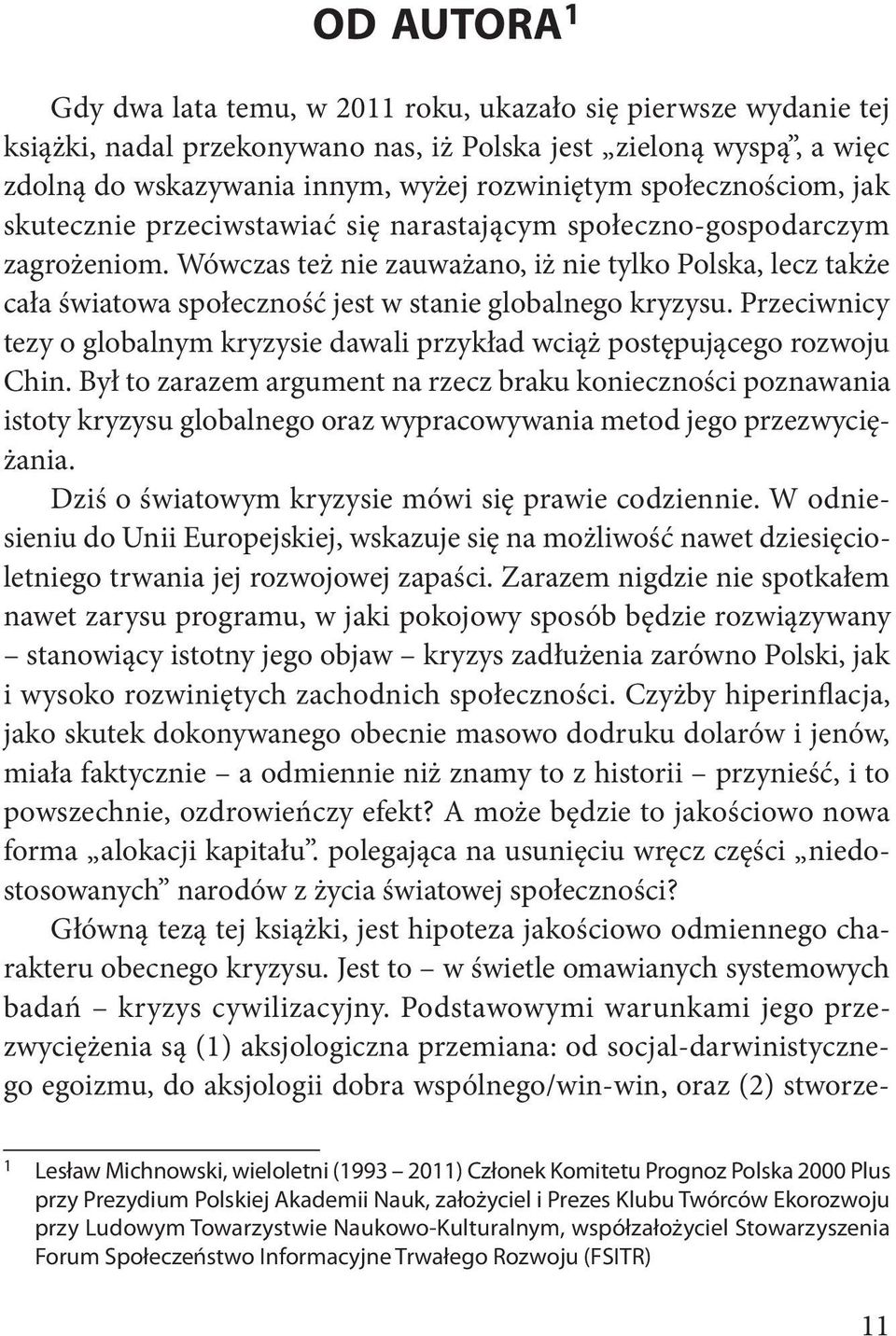 Wówczas też nie zauważano, iż nie tylko Polska, lecz także cała światowa społeczność jest w stanie globalnego kryzysu.