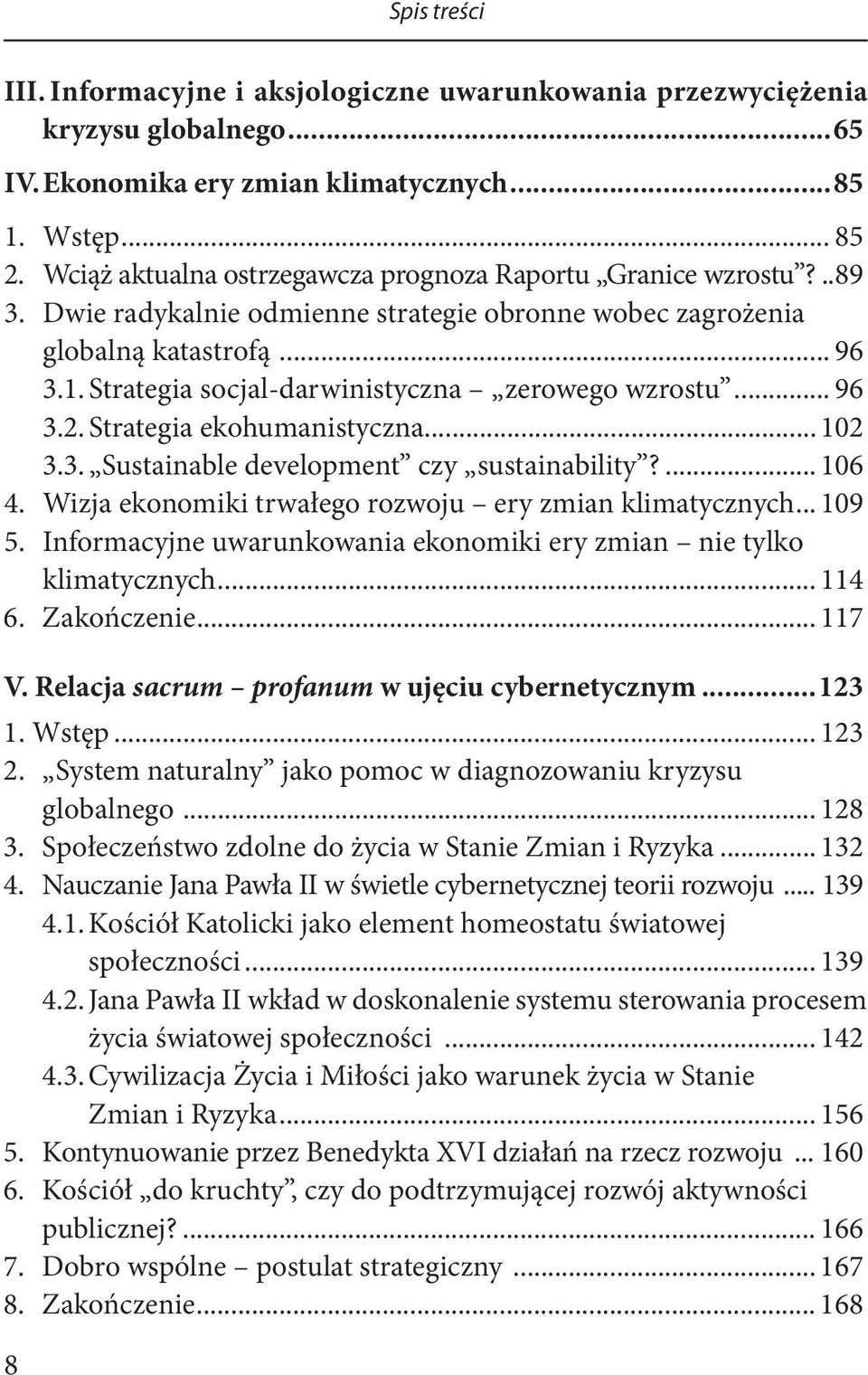 Strategia socjal-darwinistyczna zerowego wzrostu... 96 3.2. Strategia ekohumanistyczna... 102 3.3. Sustainable development czy sustainability?... 106 4.