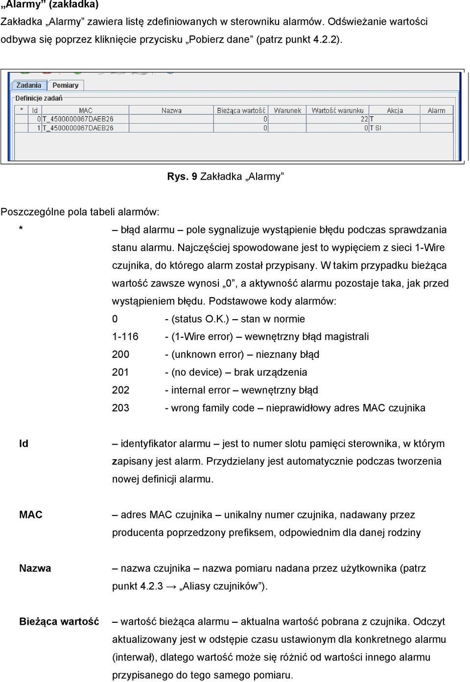 Najczęściej spowodowane jest to wypięciem z sieci 1-Wire czujnika, do którego alarm został przypisany.