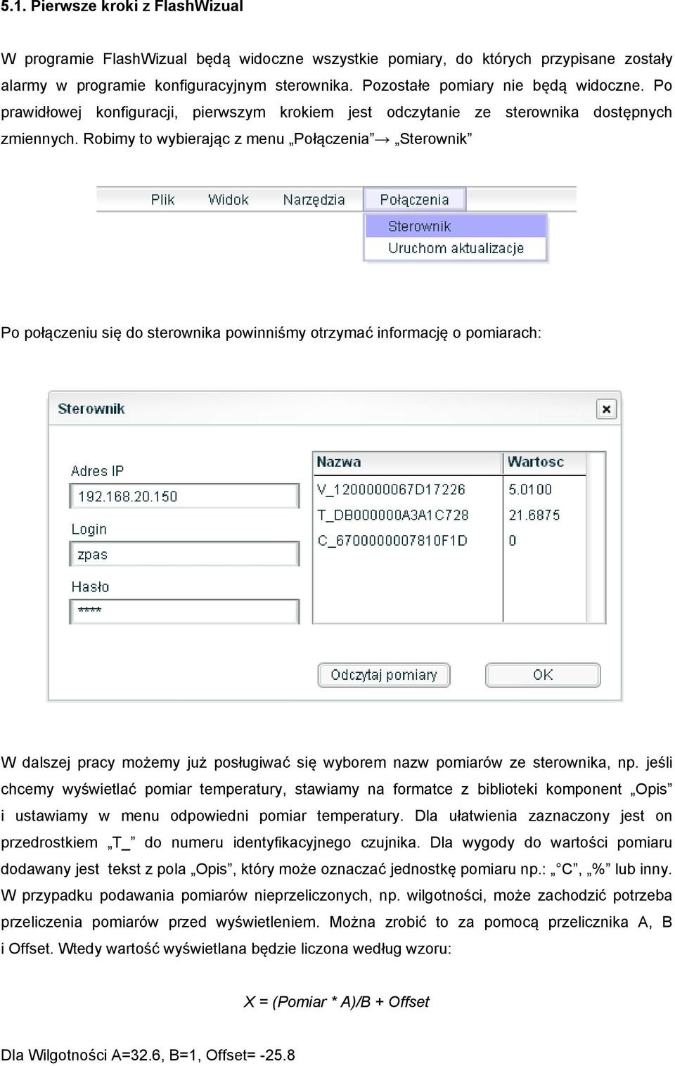 Robimy to wybierając z menu Połączenia Sterownik Po połączeniu się do sterownika powinniśmy otrzymać informację o pomiarach: W dalszej pracy możemy już posługiwać się wyborem nazw pomiarów ze