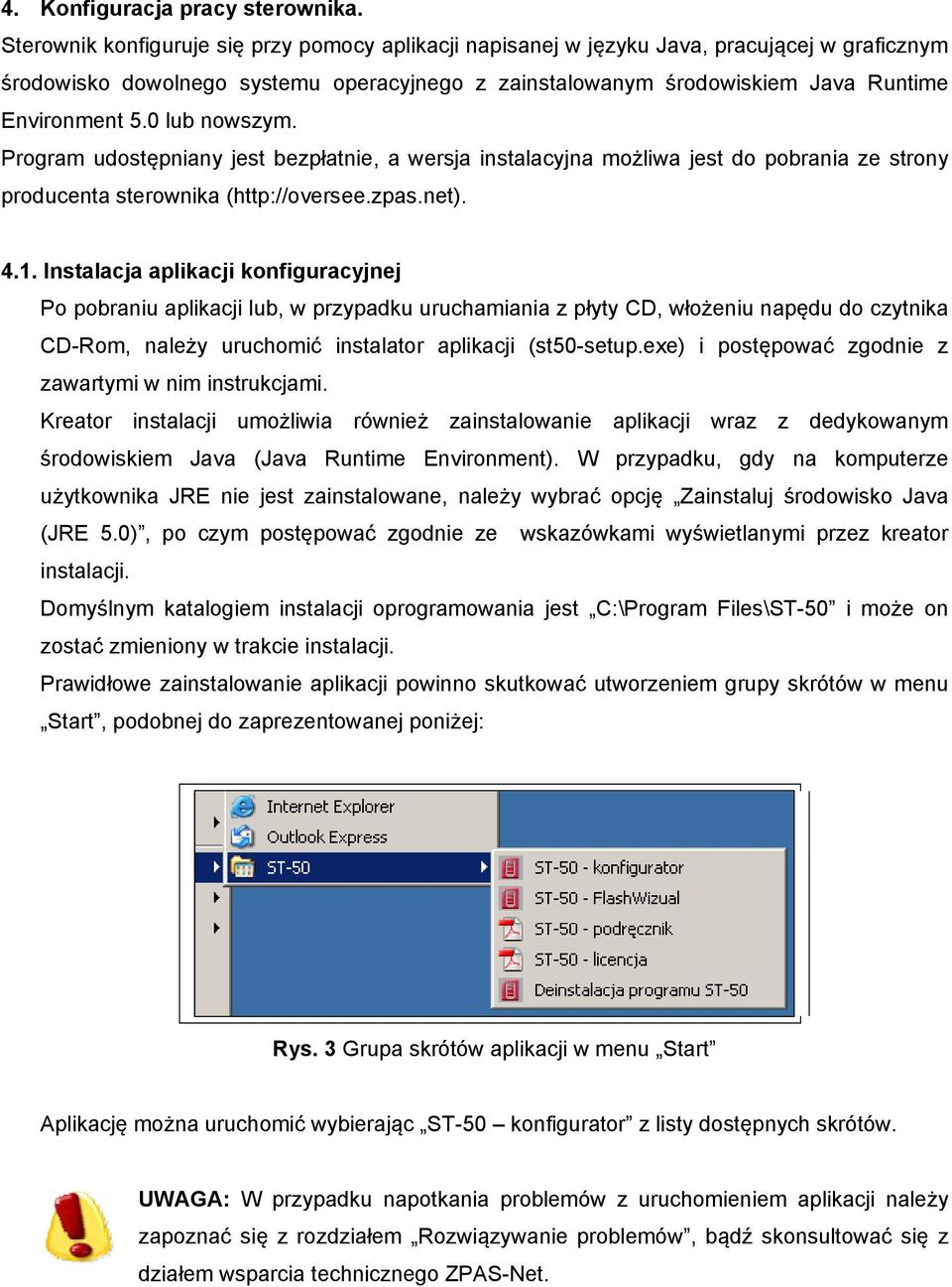 0 lub nowszym. Program udostępniany jest bezpłatnie, a wersja instalacyjna możliwa jest do pobrania ze strony producenta sterownika (http://oversee.zpas.net). 4.1.