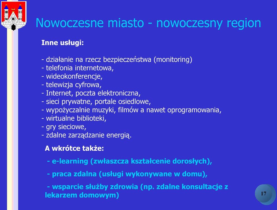 filmów a nawet oprogramowania, - wirtualne biblioteki, - gry sieciowe, - zdalne zarządzanie energią.