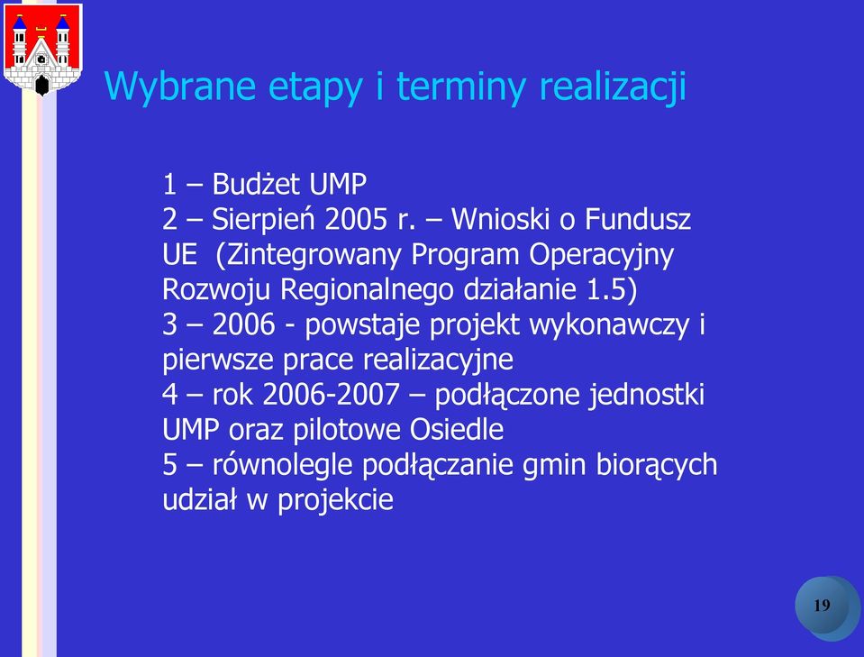 5) 3 2006 - powstaje projekt wykonawczy i pierwsze prace realizacyjne 4 rok 2006-2007