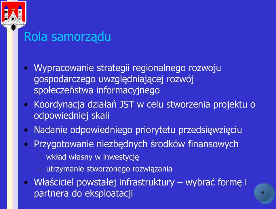 Nadanie odpowiedniego priorytetu przedsięwzięciu Przygotowanie niezbędnych środków finansowych wkład własny