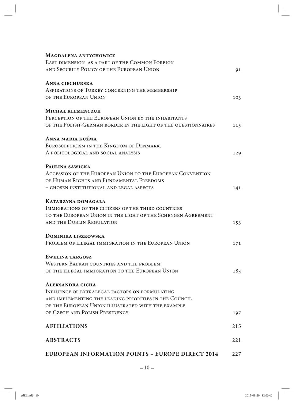 A politological and social analysis 129 Paulina sawicka Accession of the European Union to the European Convention of Human Rights and Fundamental Freedoms chosen institutional and legal aspects 141