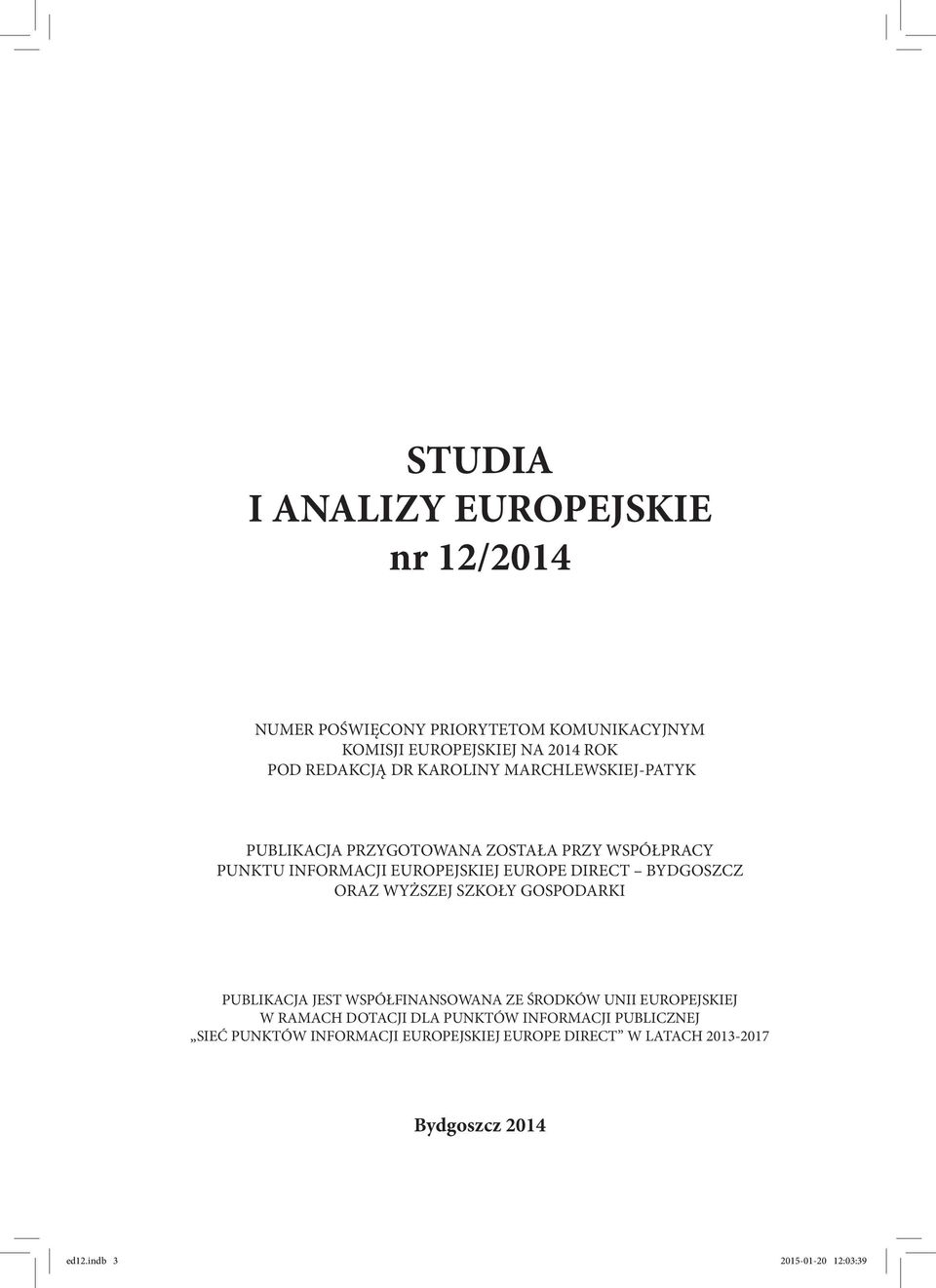 BYDGOSZCZ ORAZ WYŻSZEJ SZKOŁY GOSPODARKI PUBLIKACJA JEST WSPÓŁFINANSOWANA ZE ŚRODKÓW UNII EUROPEJSKIEJ W RAMACH DOTACJI DLA PUNKTÓW