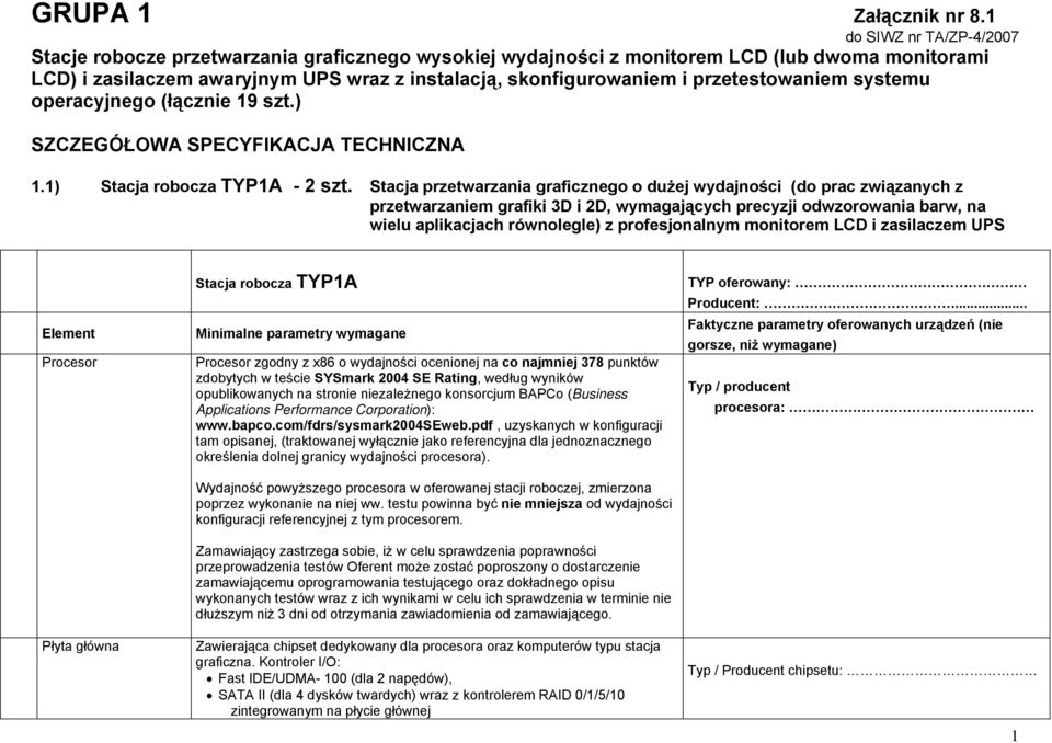 przetestowaniem systemu operacyjnego (łącznie 19 szt.) SZCZEGÓŁOWA SPECYFIKACJA TECHNICZNA 1.1) Stacja robocza TYP1A - 2 szt.