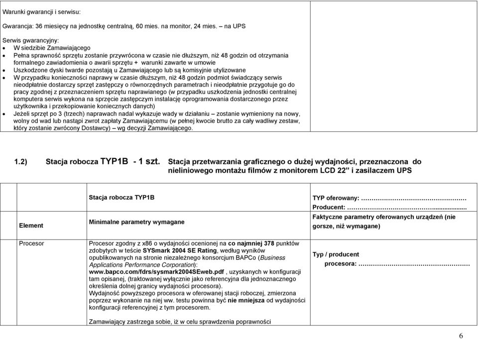 warunki zawarte w umowie Uszkodzone dyski twarde pozostają u Zamawiającego lub są komisyjnie utylizowane W przypadku konieczności naprawy w czasie dłuższym, niż 48 godzin podmiot świadczący serwis