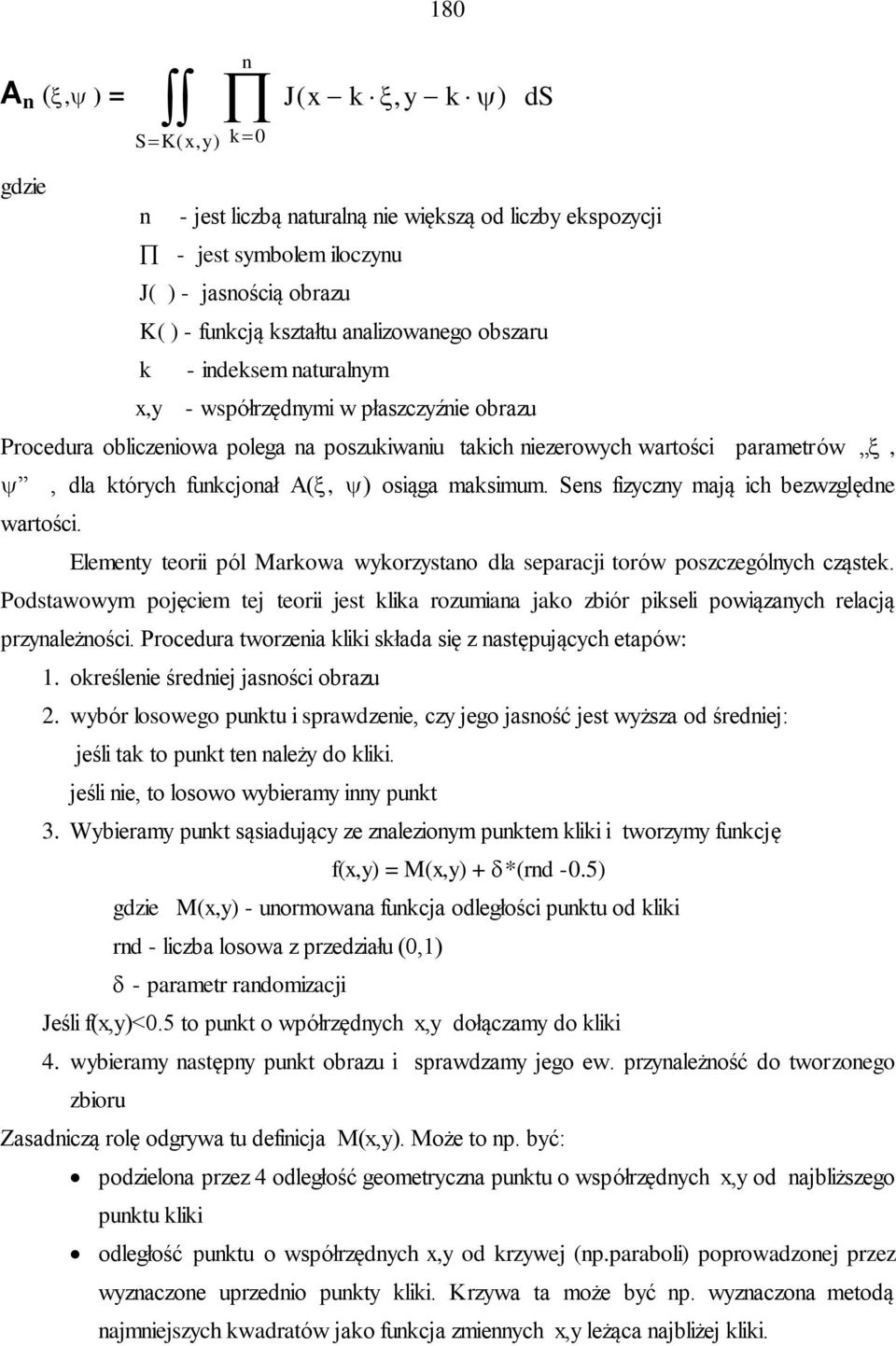 A(, ) osiąga maksimum. Sens fizyczny mają ich bezwzględne wartości. Elementy teorii pól Markowa wykorzystano dla separacji torów poszczególnych cząstek.