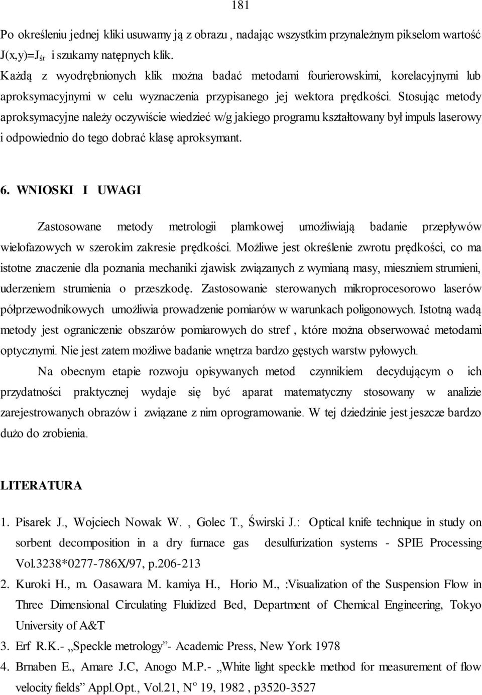 Stosując metody aproksymacyjne należy oczywiście wiedzieć w/g jakiego programu kształtowany był impuls laserowy i odpowiednio do tego dobrać klasę aproksymant. 6.