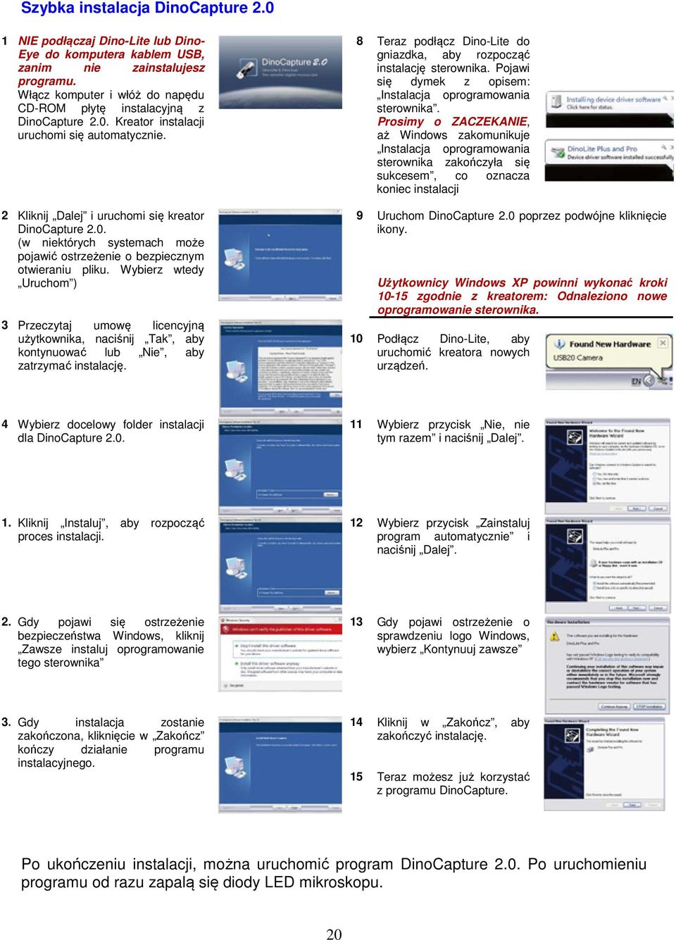 Wybierz wtedy Uruchom ) 3 Przeczytaj umowę licencyjną użytkownika, naciśnij Tak, aby kontynuować lub Nie, aby zatrzymać instalację.