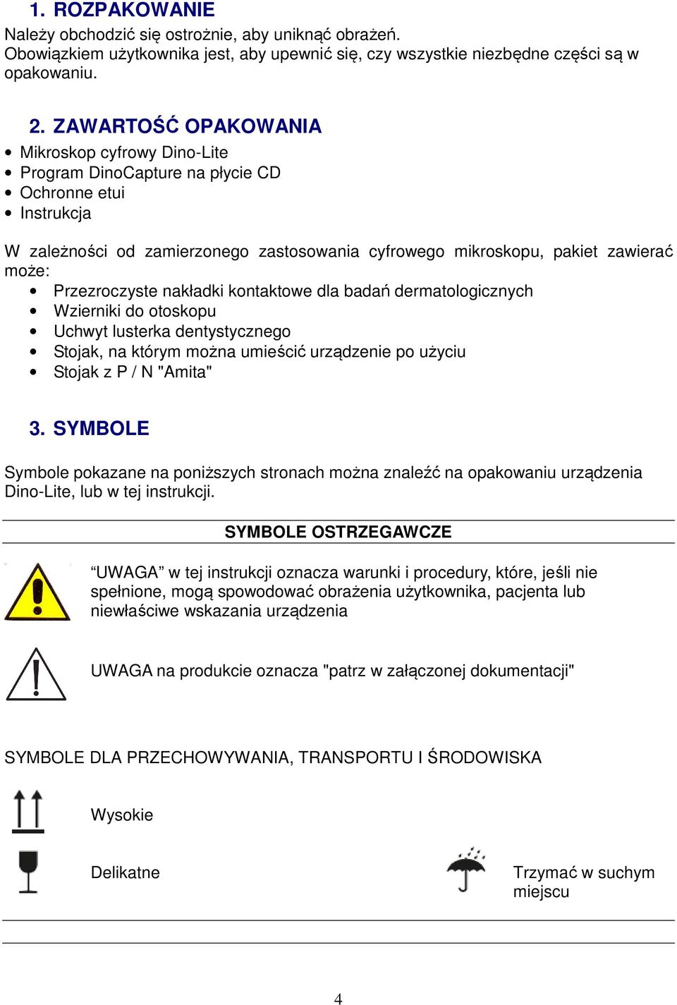 Przezroczyste nakładki kontaktowe dla badań dermatologicznych Wzierniki do otoskopu Uchwyt lusterka dentystycznego Stojak, na którym można umieścić urządzenie po użyciu Stojak z P / N "Amita" 3.