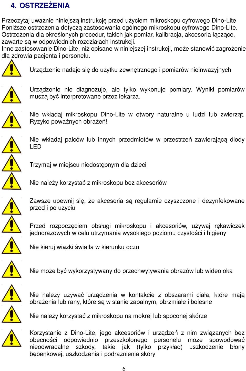 Inne zastosowanie Dino-Lite, niż opisane w niniejszej instrukcji, może stanowić zagrożenie dla zdrowia pacjenta i personelu.