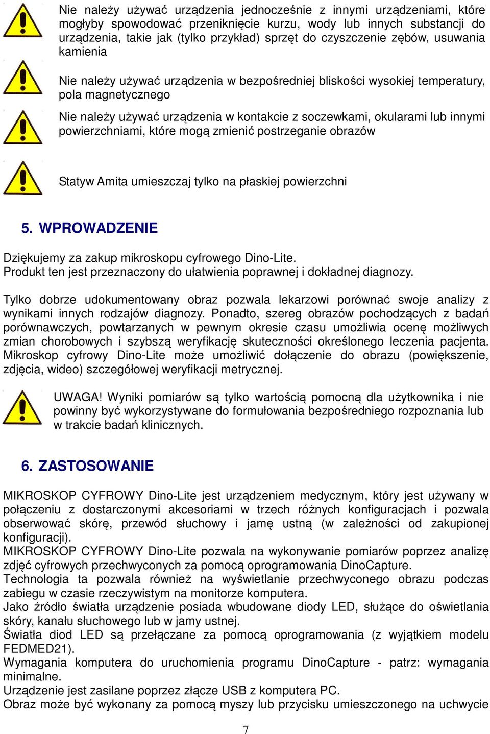 lub innymi powierzchniami, które mogą zmienić postrzeganie obrazów Statyw Amita umieszczaj tylko na płaskiej powierzchni 5. WPROWADZENIE Dziękujemy za zakup mikroskopu cyfrowego Dino-Lite.