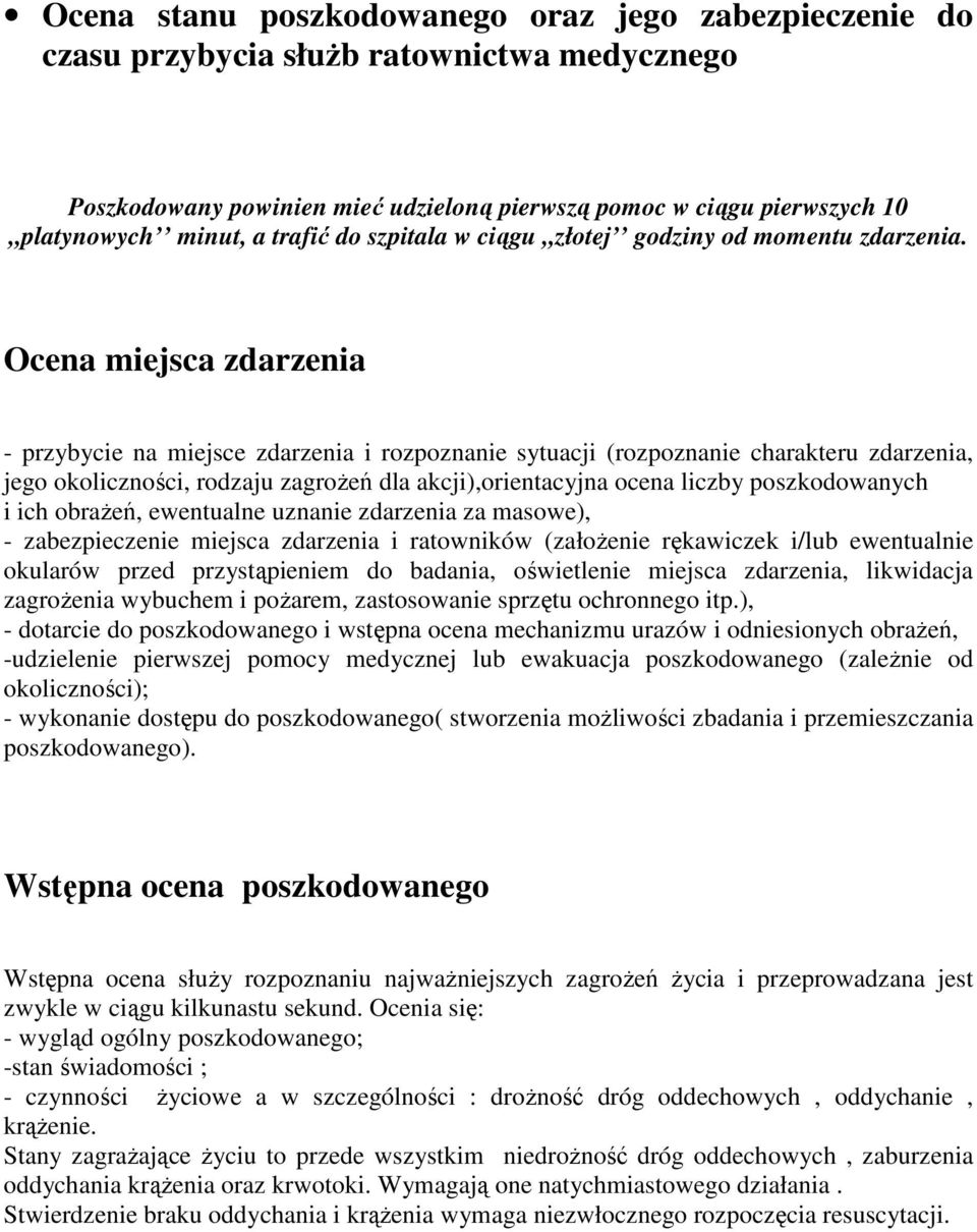 Ocena miejsca zdarzenia - przybycie na miejsce zdarzenia i rozpoznanie sytuacji (rozpoznanie charakteru zdarzenia, jego okoliczności, rodzaju zagroŝeń dla akcji),orientacyjna ocena liczby