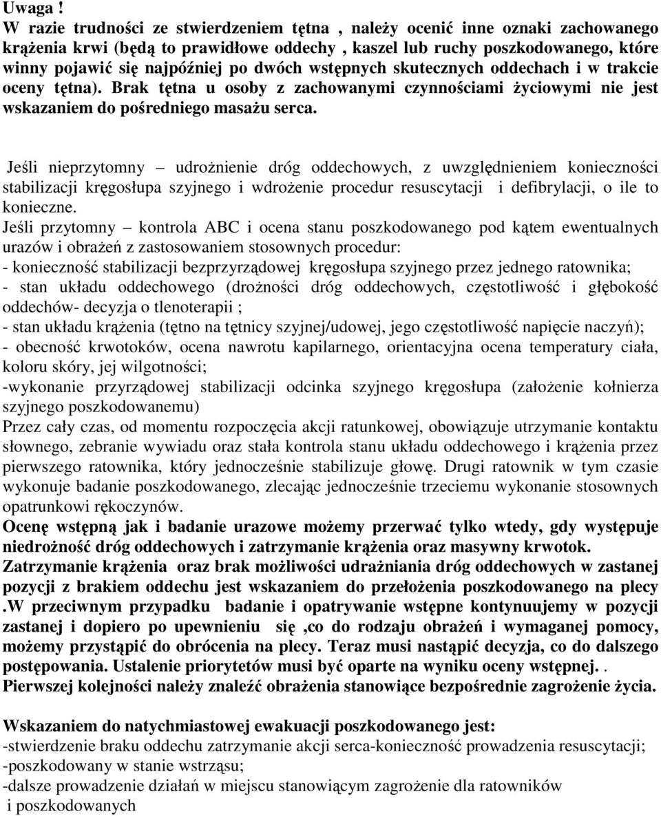 wstępnych skutecznych oddechach i w trakcie oceny tętna). Brak tętna u osoby z zachowanymi czynnościami Ŝyciowymi nie jest wskazaniem do pośredniego masaŝu serca.