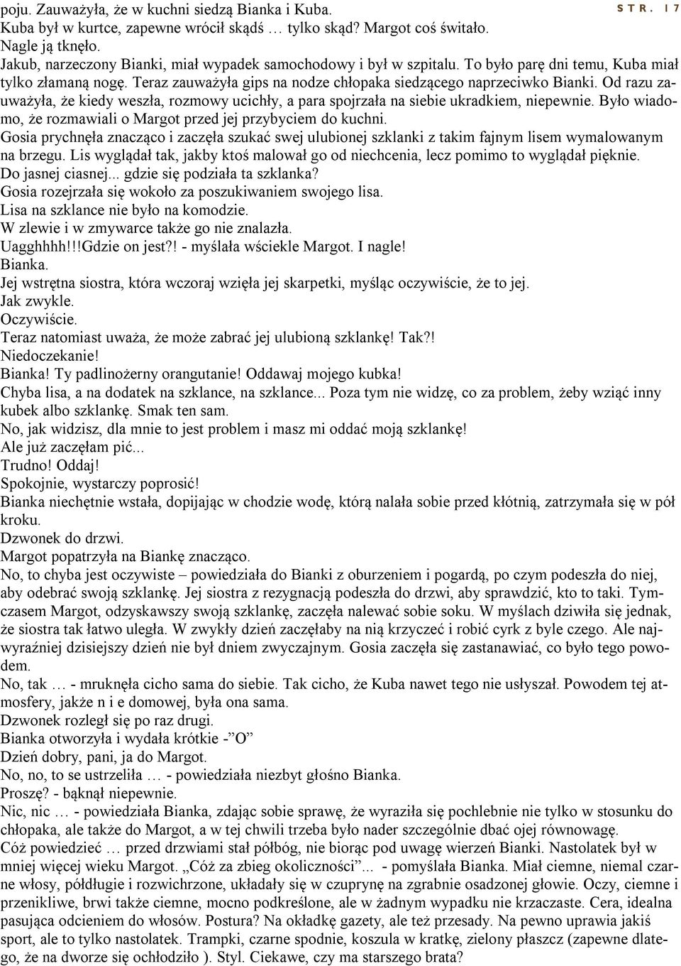 Od razu zauważyła, że kiedy weszła, rozmowy ucichły, a para spojrzała na siebie ukradkiem, niepewnie. Było wiadomo, że rozmawiali o Margot przed jej przybyciem do kuchni.