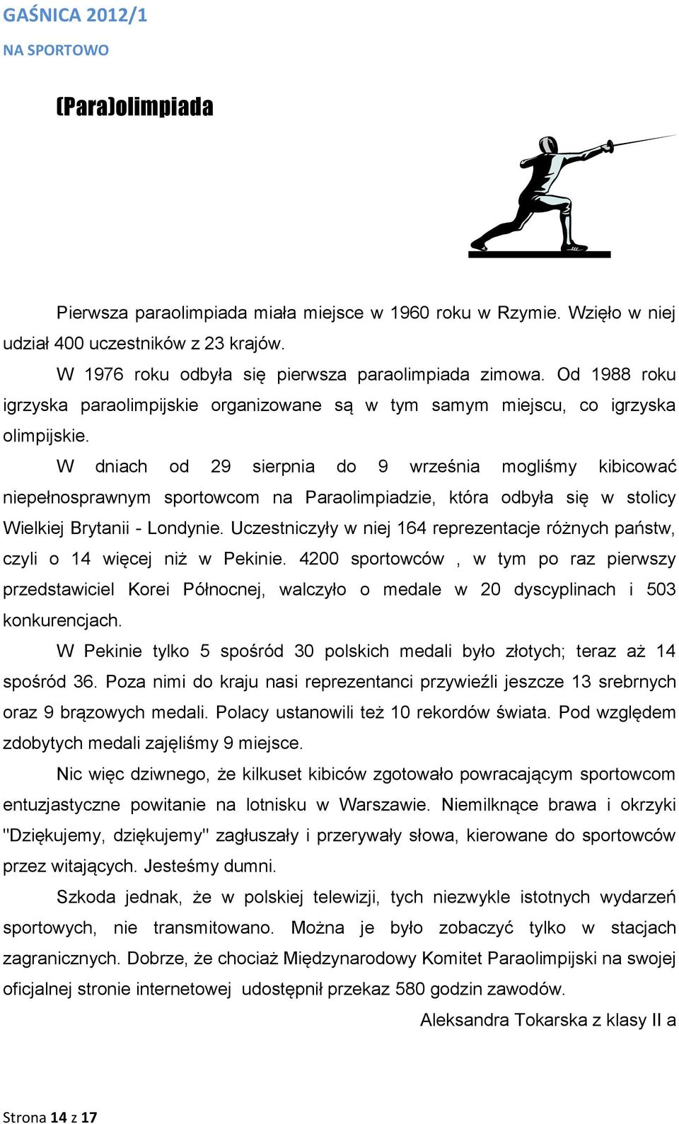 W dniach od 29 sierpnia do 9 września mogliśmy kibicować niepełnosprawnym sportowcom na Paraolimpiadzie, która odbyła się w stolicy Wielkiej Brytanii - Londynie.